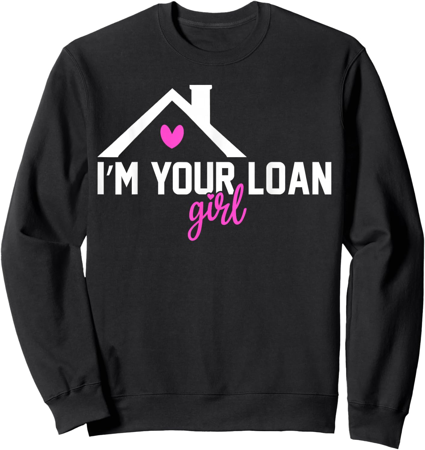 I'm Your Loan Girl Mortgage Loan Officer Sweatshirt - Sweatshirt | Black