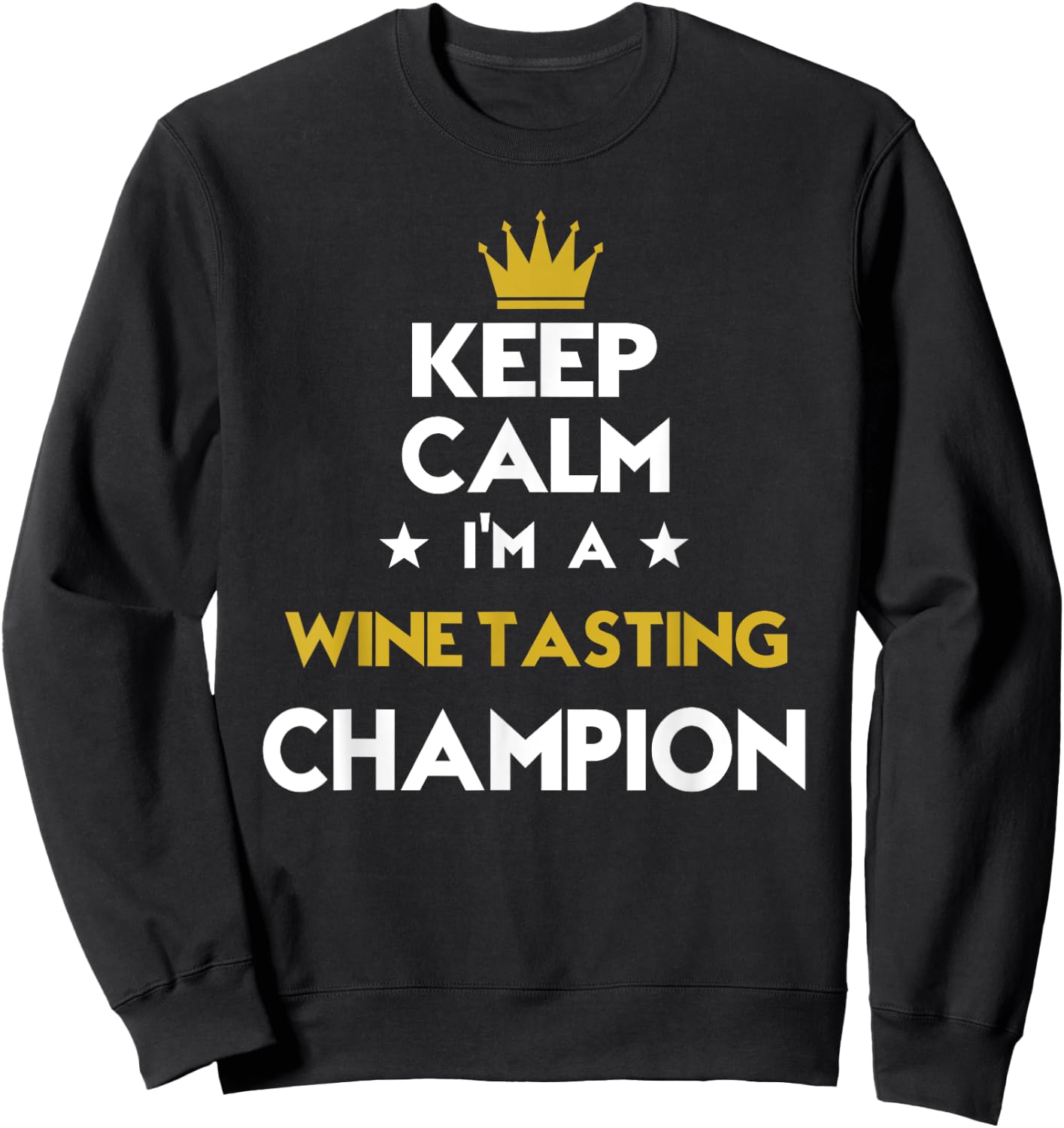 Keep Calm I'm A Wine Tasting Champion Funny Sport Hobby Lege Sweatshirt - Sweatshirt | Black