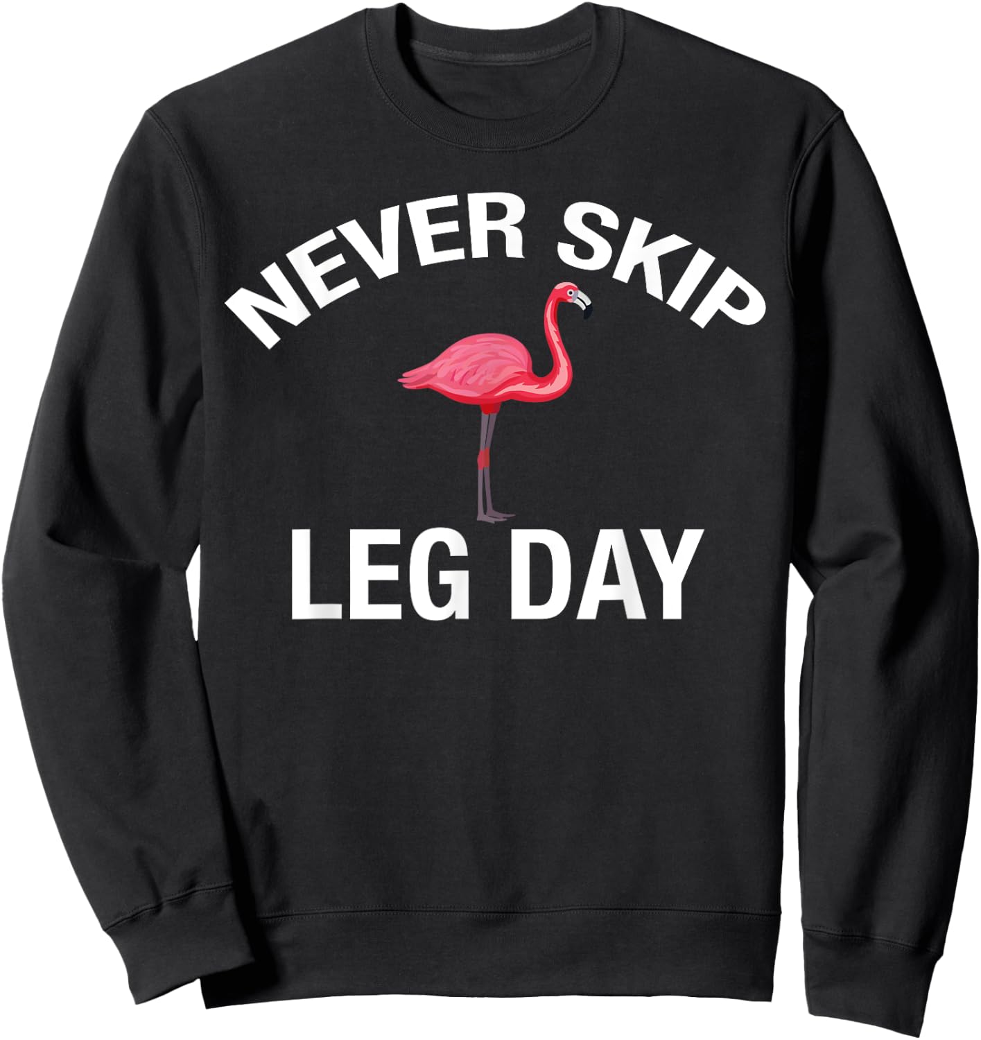 Never Skip Leg Day Funny Gym Lover Workout Flamingo Legs Sweatshirt - Sweatshirt | Black