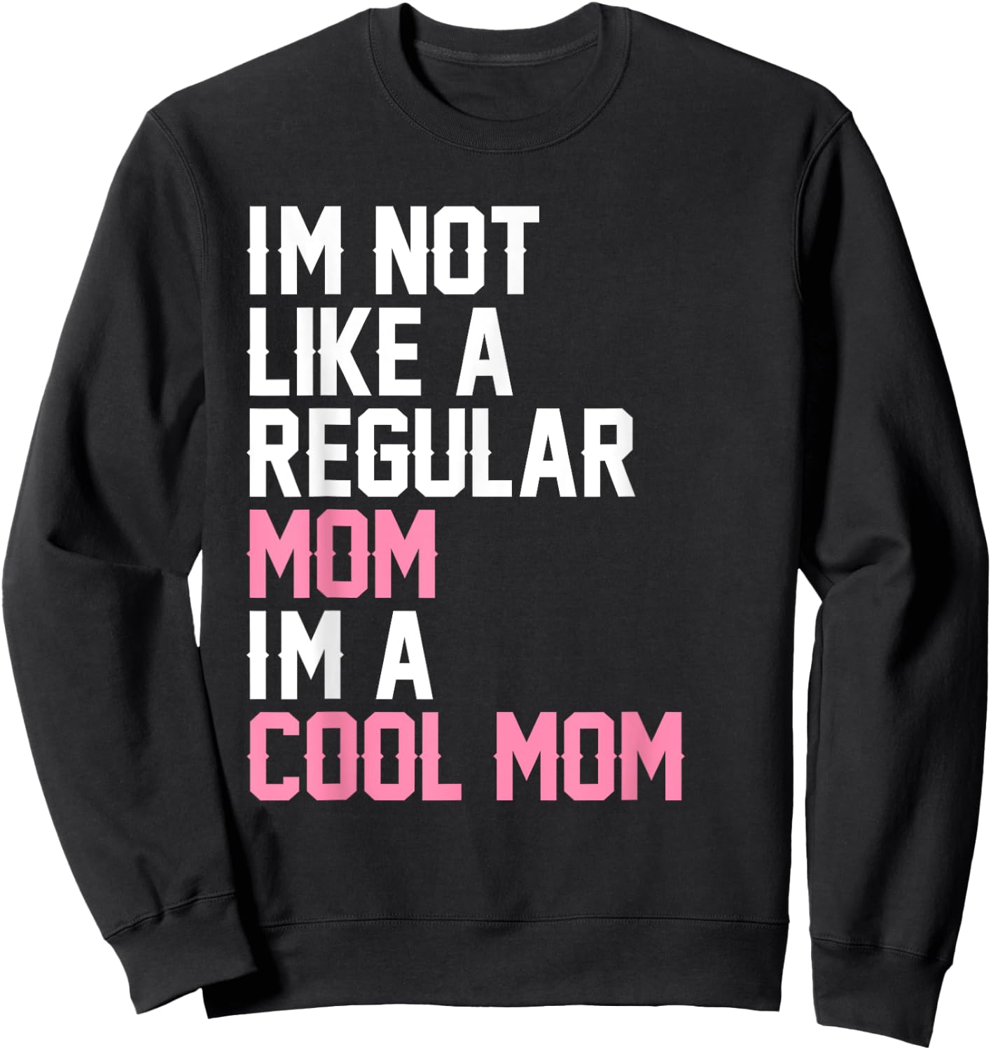 I'm Not Like A Regular Mom I'm A Cool Mom Sweatshirt - Sweatshirt | Black