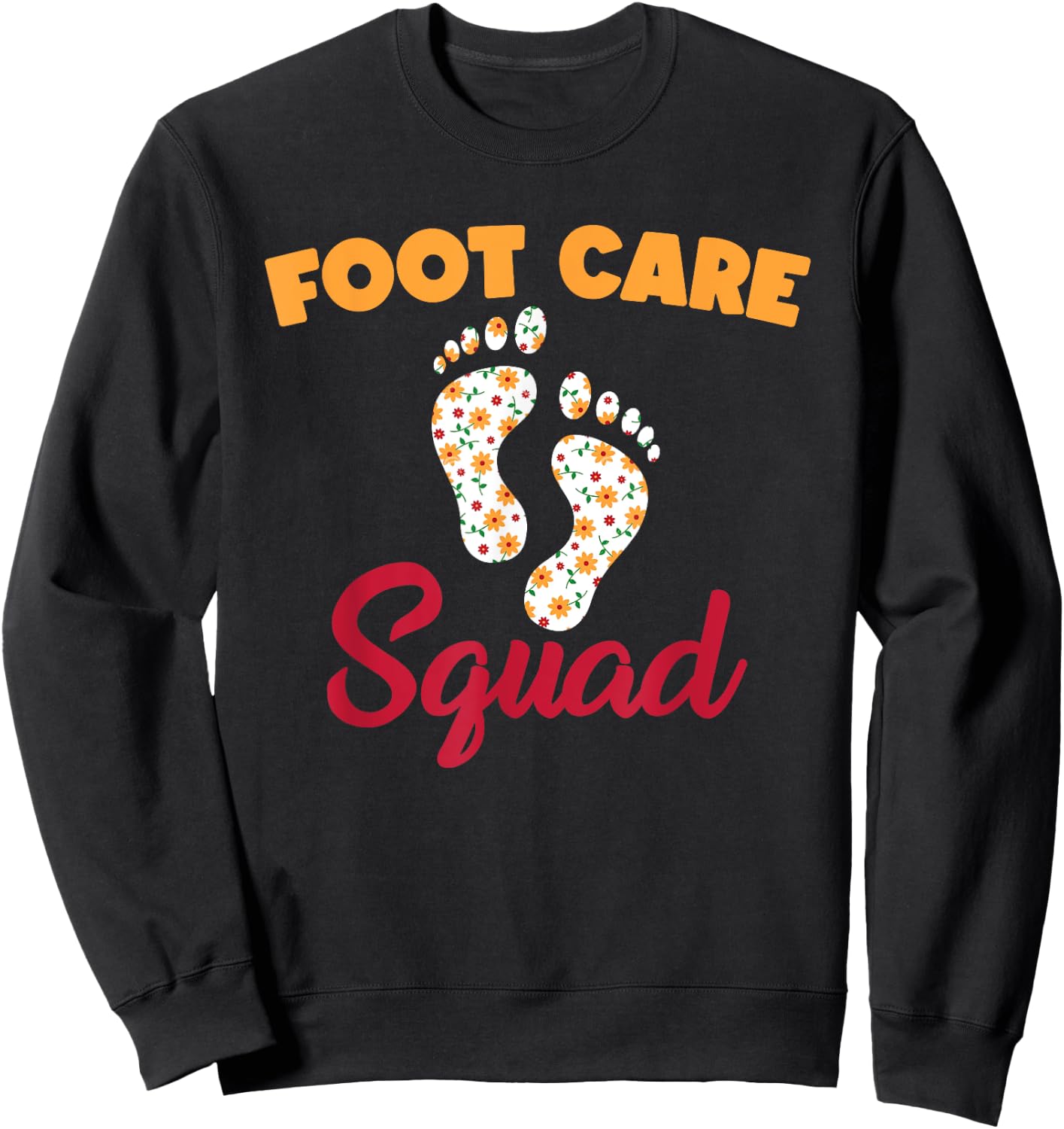Funny Foot Care Squad Pedicure Wear PodiatryHumor Sweatshirt - Sweatshirt | Black