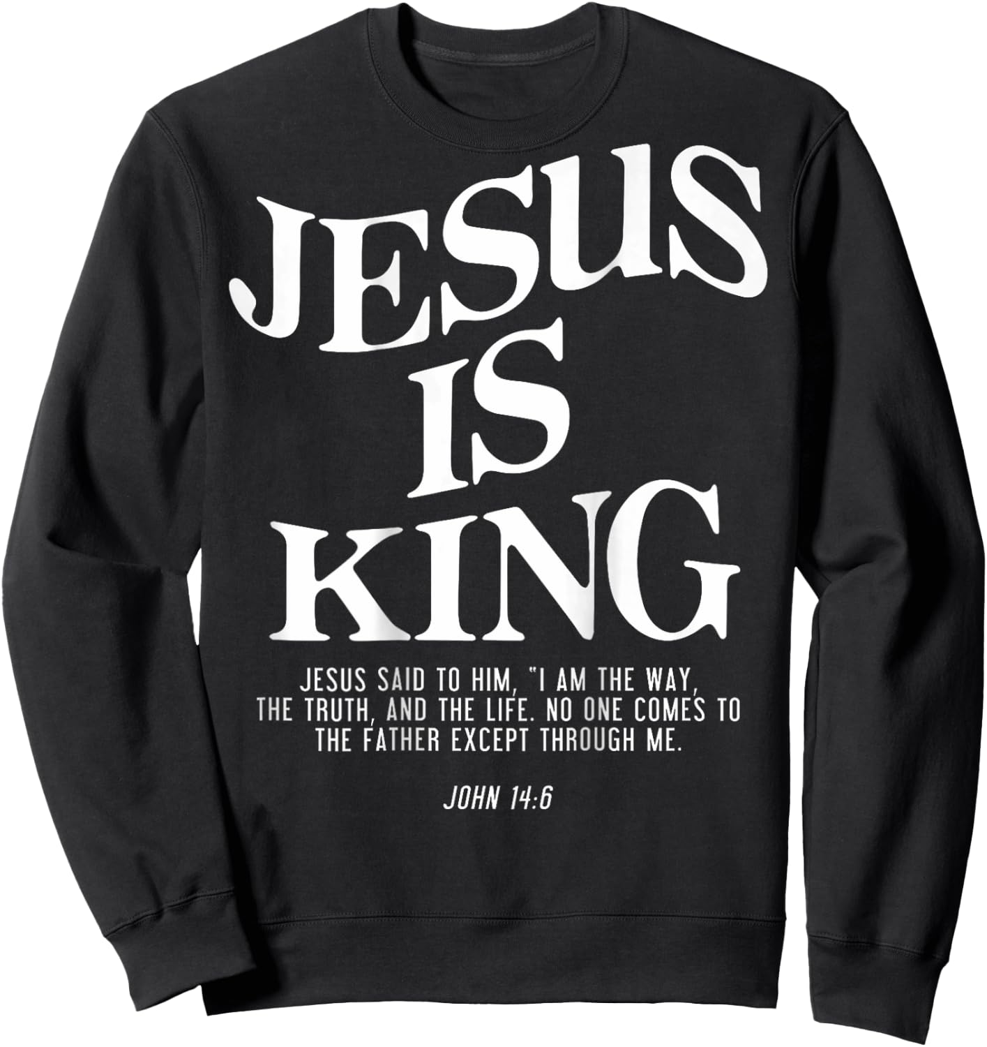 Jesus Is King Jesus John 14:6 Costume Christian (On Back) Sweatshirt - Sweatshirt | Black