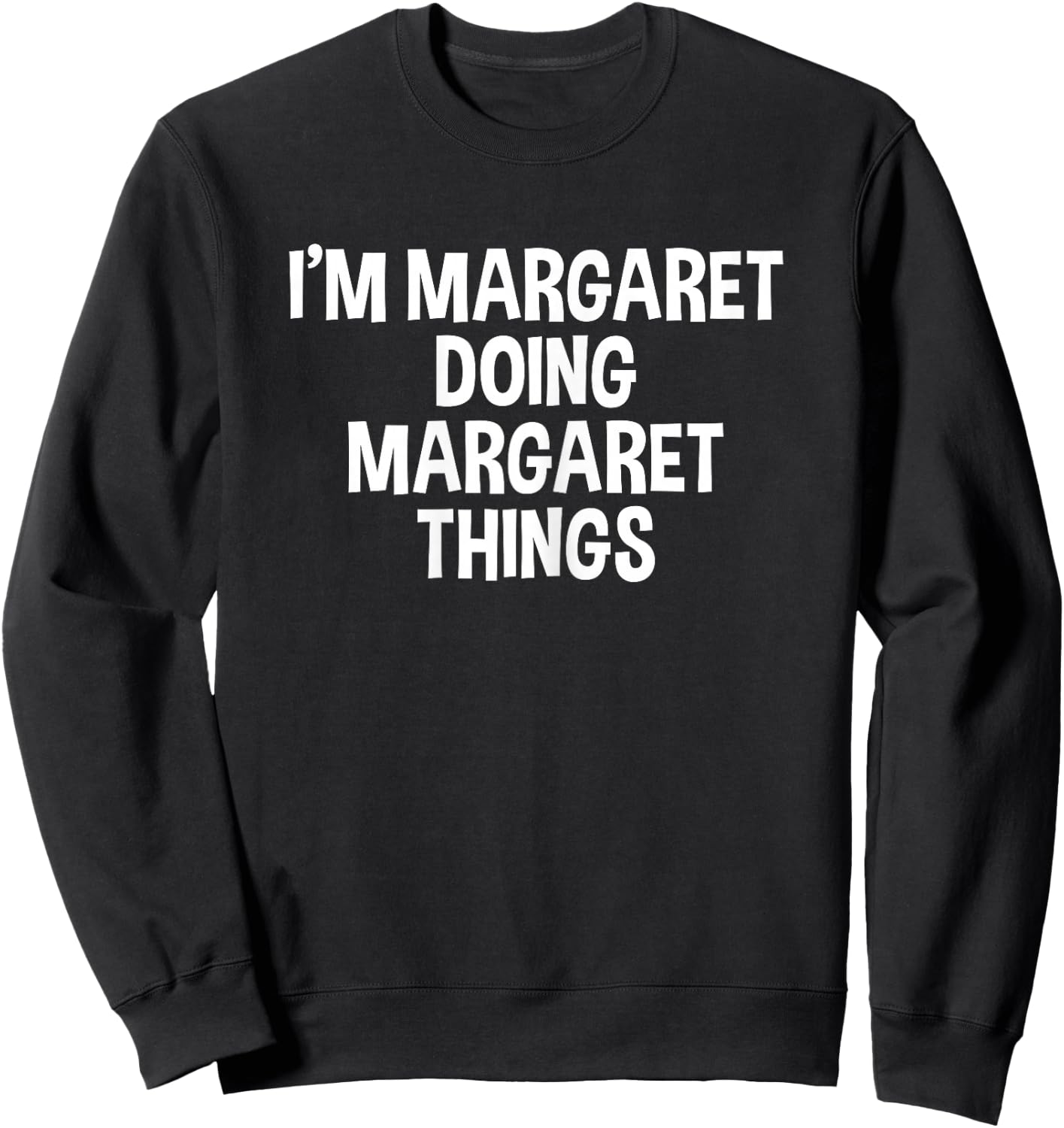 I'm Margaret Doing Margaret Things Funny Saying Sweatshirt - Sweatshirt | Black