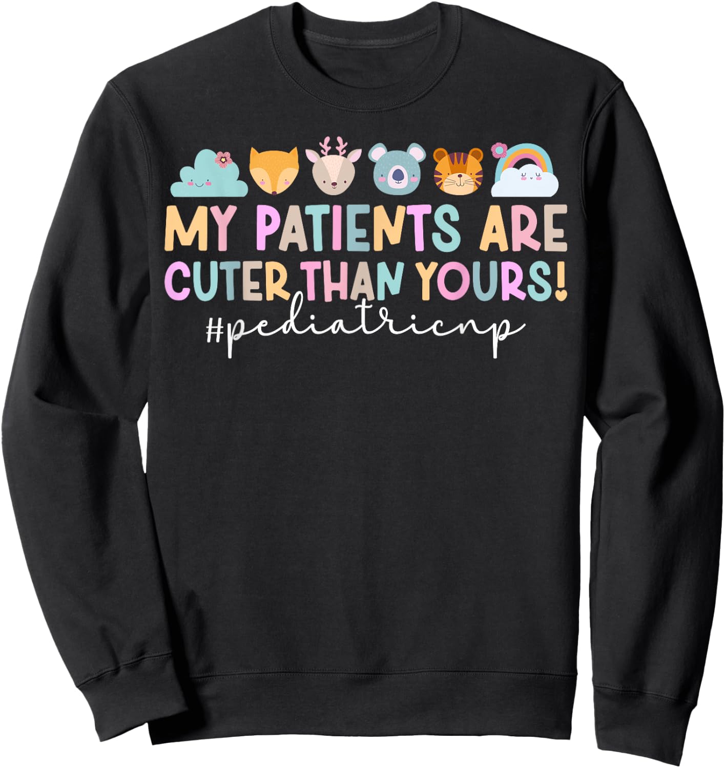 My Patients Pediatric NP Pediatric Nurse Practitioner Sweatshirt - Sweatshirt | Black