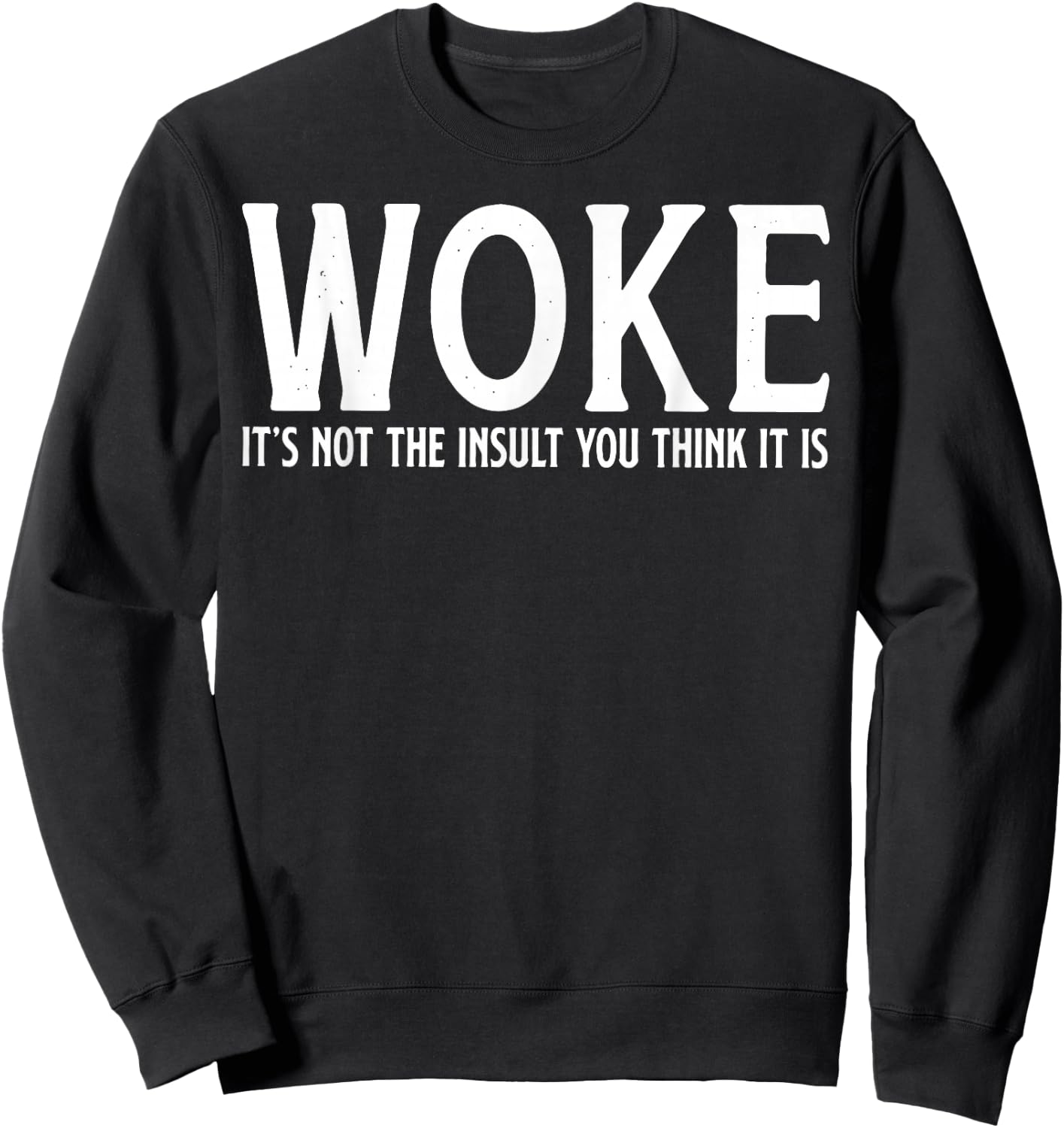 Woke It's Not The Insult You Think It is Sweatshirt - Sweatshirt | Black