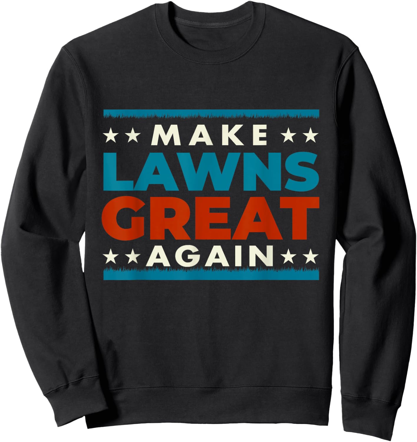 Make Lawns Great Again - Landscaping Lawn Mower Mowing Sweatshirt - Sweatshirt | Black