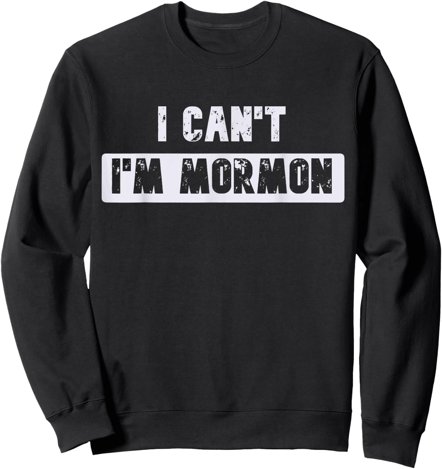 I Can't I'm Mormon Joke or Women Funny Sweatshirt - Sweatshirt | Black