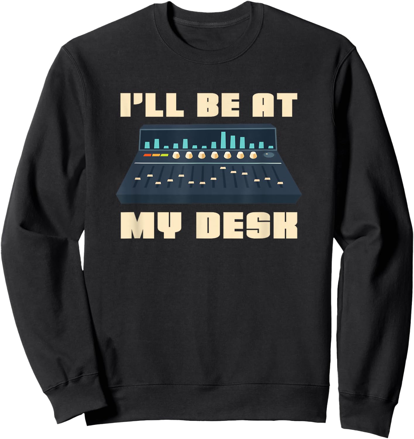 Audio Engineer I'll be at my Desk - Sound Engineer Sweatshirt - Sweatshirt | Black