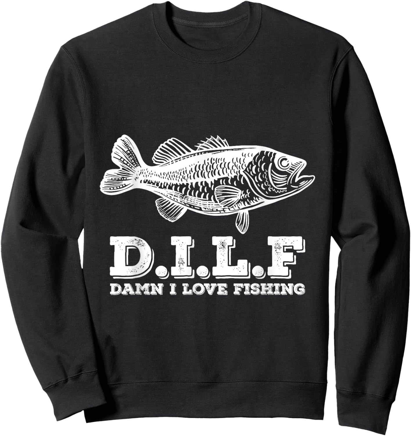 DILF Damn I Love Fishing Fishermen Fisher Sweatshirt - Sweatshirt | Black