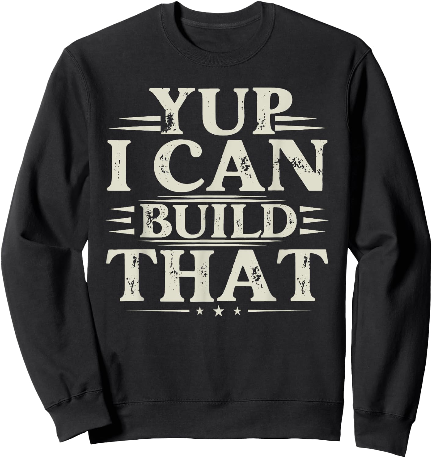 Yup I Can Build That - Funny Woodworking Carpenter Sarcastic Sweatshirt - Sweatshirt | Black