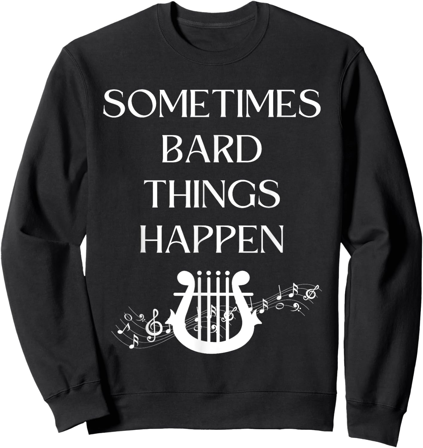 Sometimes Bard Things Happen Renaissance Fest Medieval Music Sweatshirt - Sweatshirt | Black