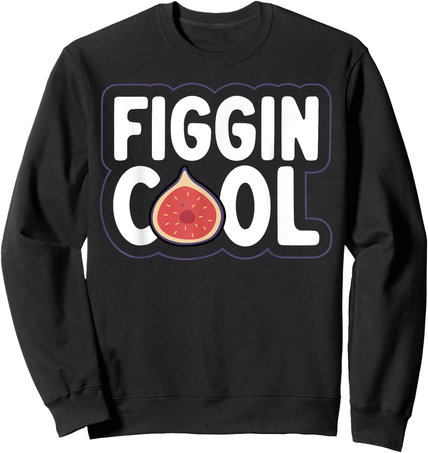 Figgin' cool Pun for a Figs lover Sweatshirt - Sweatshirt | Black