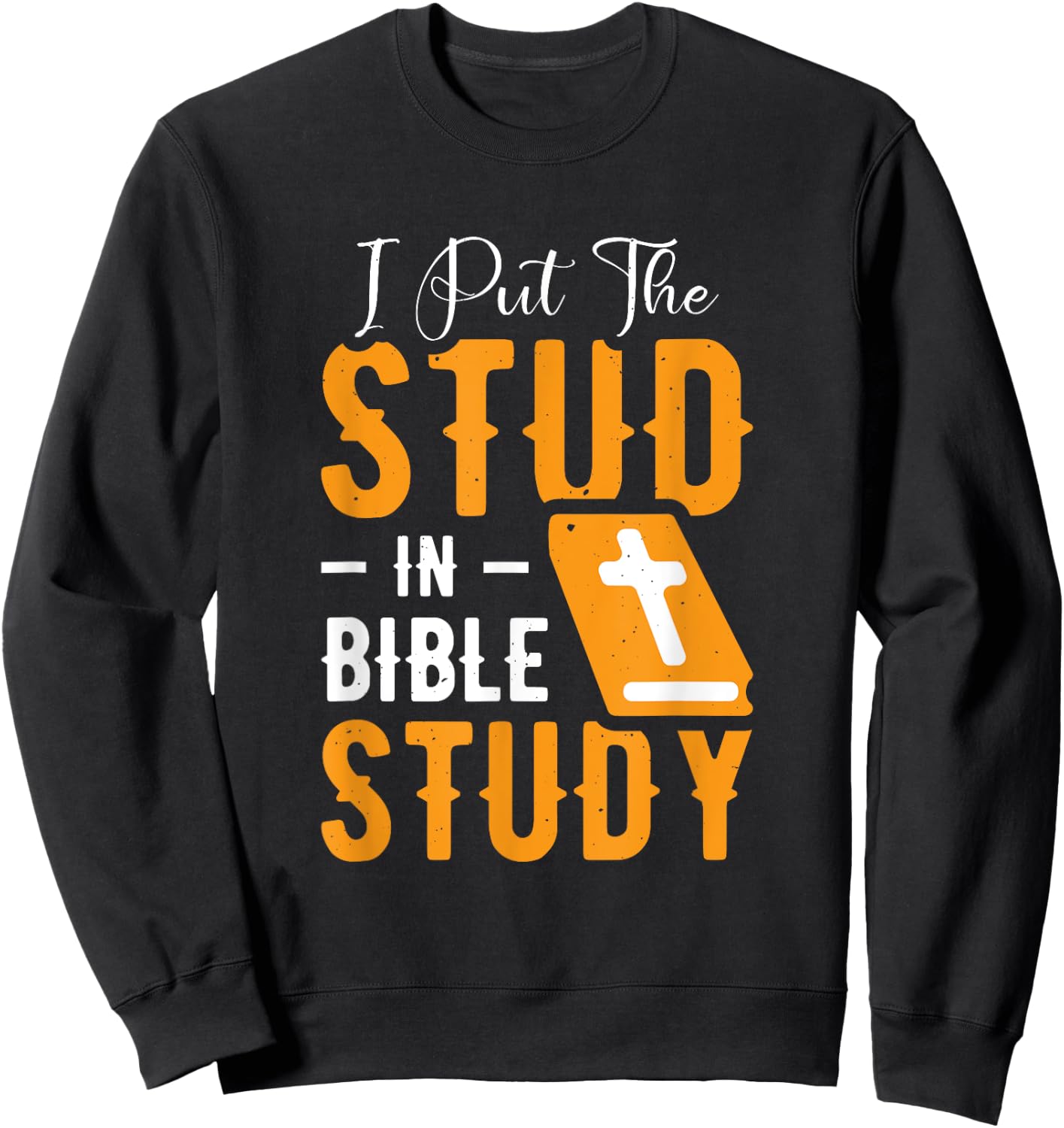 I Put The Stud In Bible Study Church Activities Sweatshirt - Sweatshirt | Black