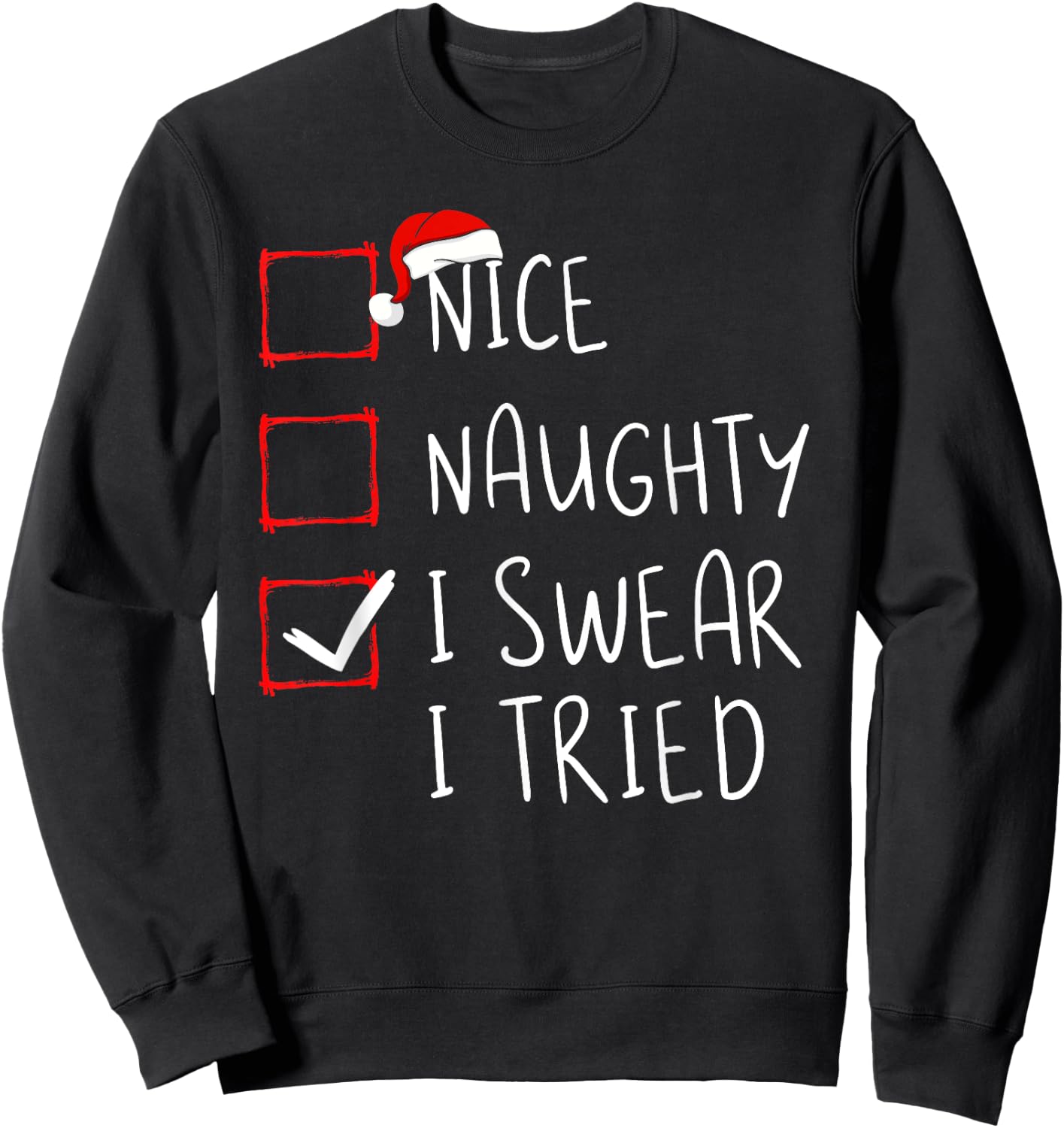 Nice Naughty I Swear I Tried Christmas List Xmas Santa Claus Sweatshirt - Sweatshirt | Black