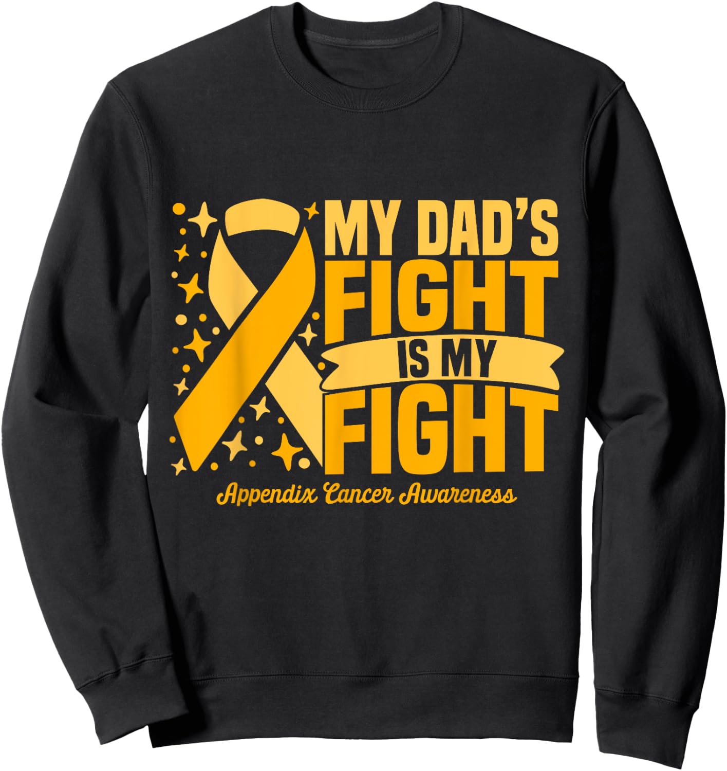 My Dad's Fight Is My Fight Appendix Cancer Awareness Cure Sweatshirt - Sweatshirt | Black