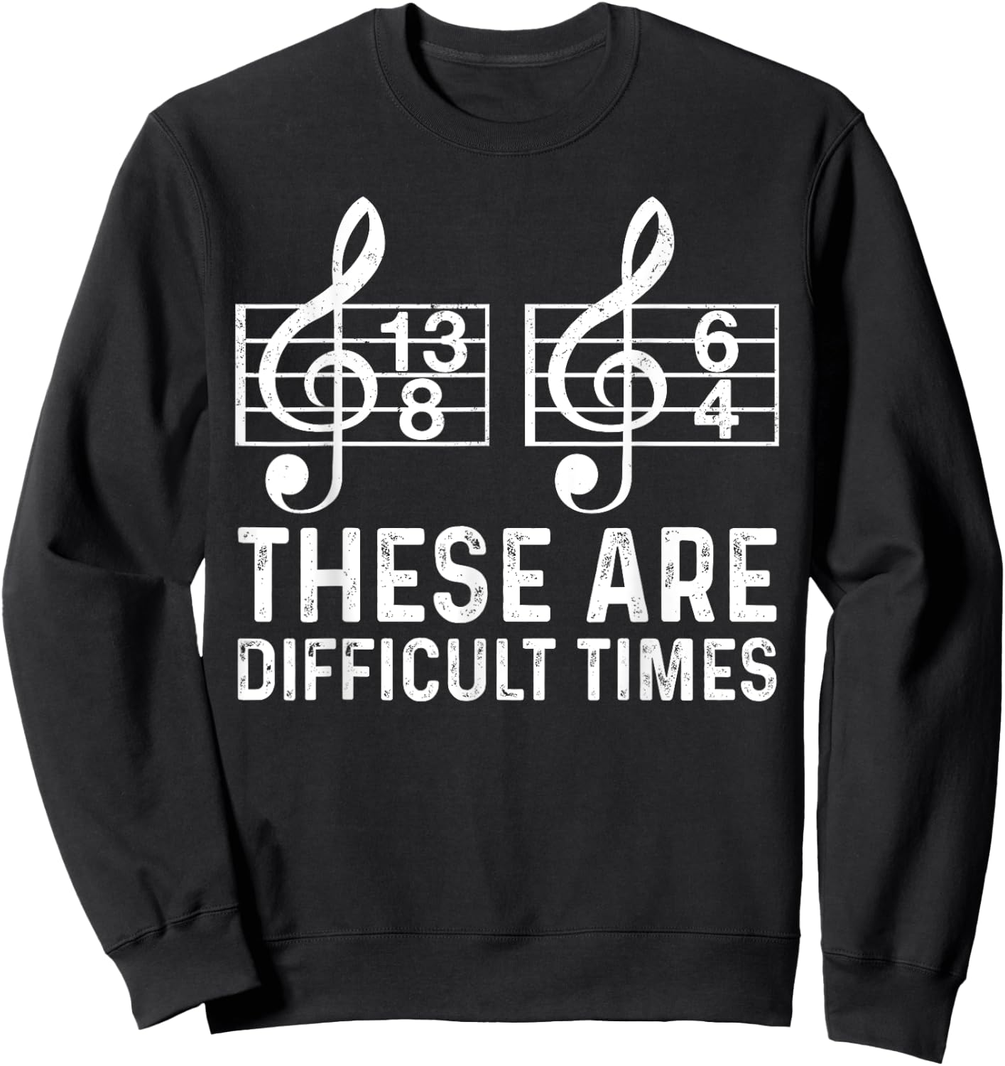 These Are Difficult Times Funny Quote Musician Music Lover Sweatshirt - Sweatshirt | Black
