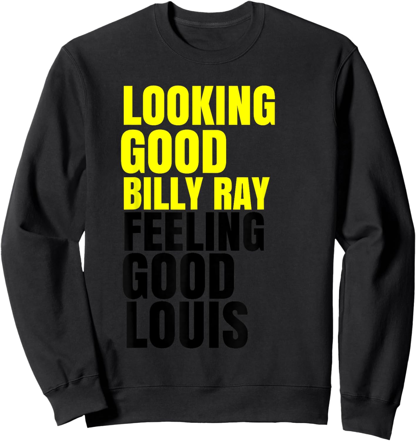 Looking Good Billy Ray, Feeling Good Louis Shirt Sweatshirt - Sweatshirt | Black