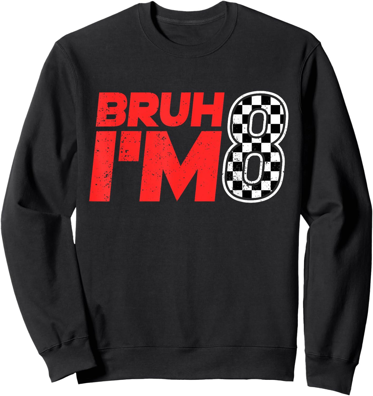 Bruh I'm 8 Checkered 8th Birthday 8 Year Old Race Car Boys Sweatshirt - Sweatshirt | Black