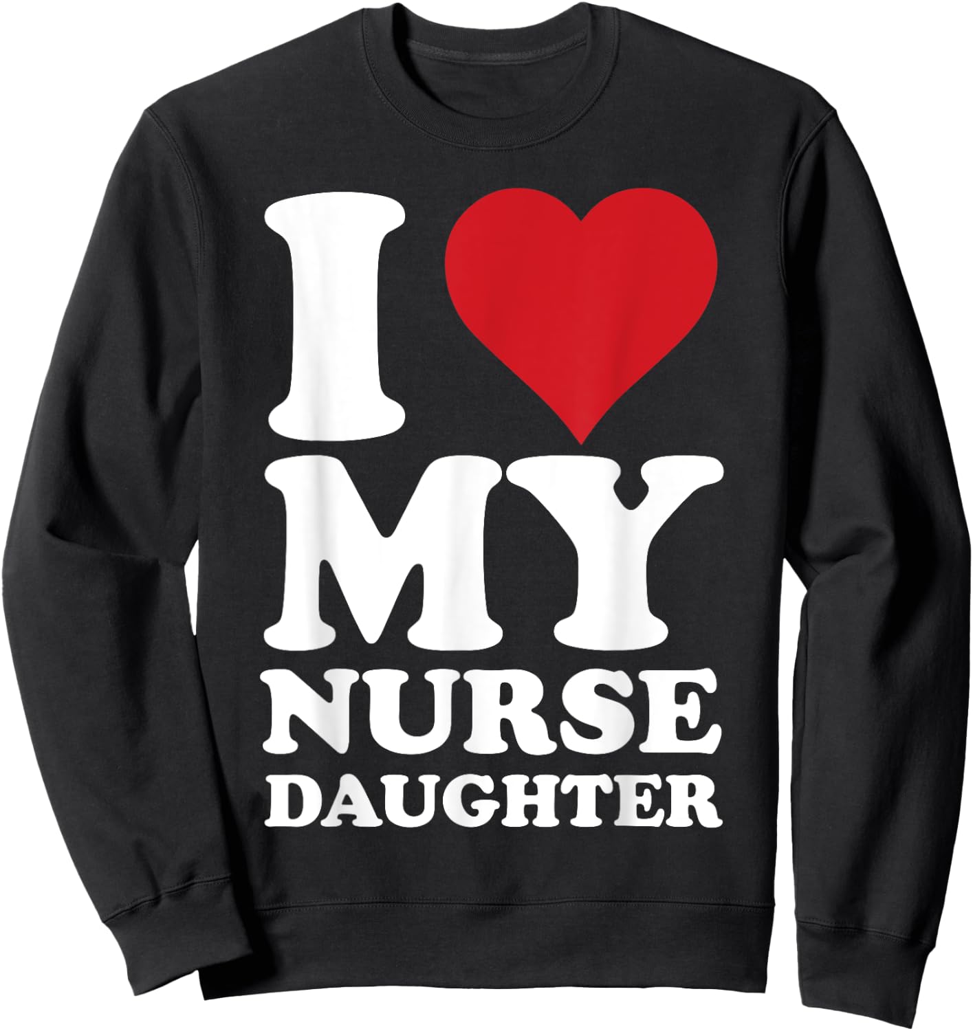 Nurse Dads I Love Heart My Nurse Daughter Nurse Dad Sweatshirt - Sweatshirt | Black