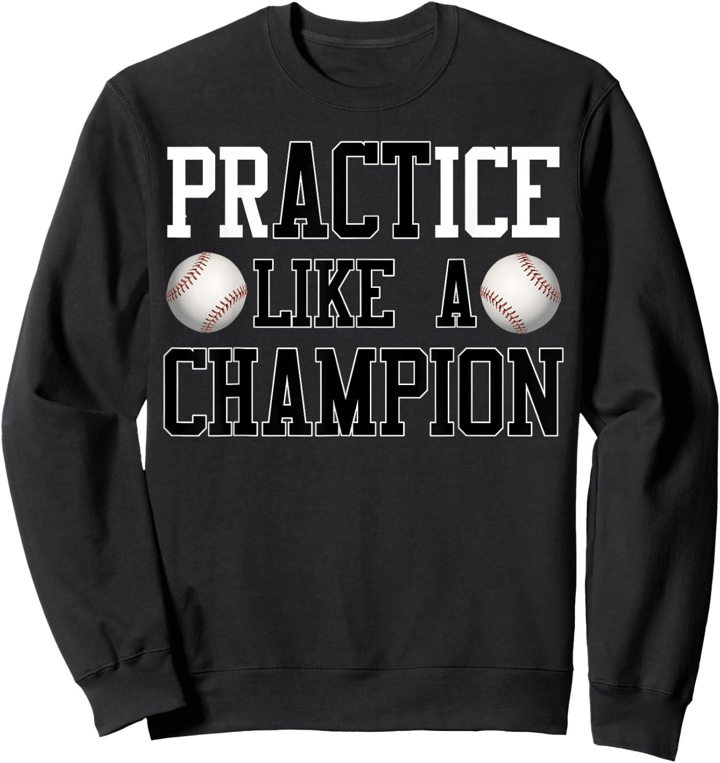 PrACTice Like A Champion Baseball for Boys and Men Sweatshirt - Sweatshirt | Black