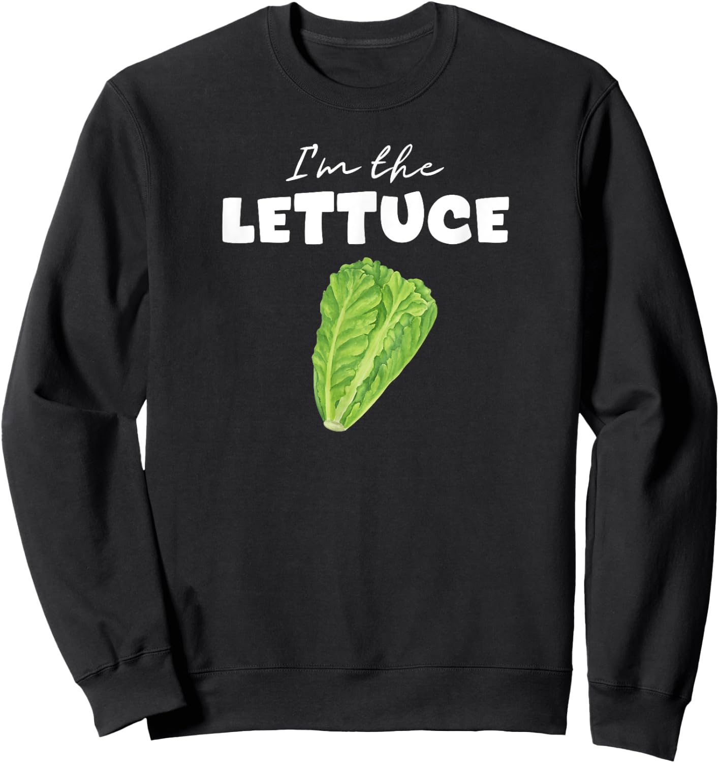 I'm The Lettuce For Halloween And Group Costume Party Sweatshirt - Sweatshirt | Black