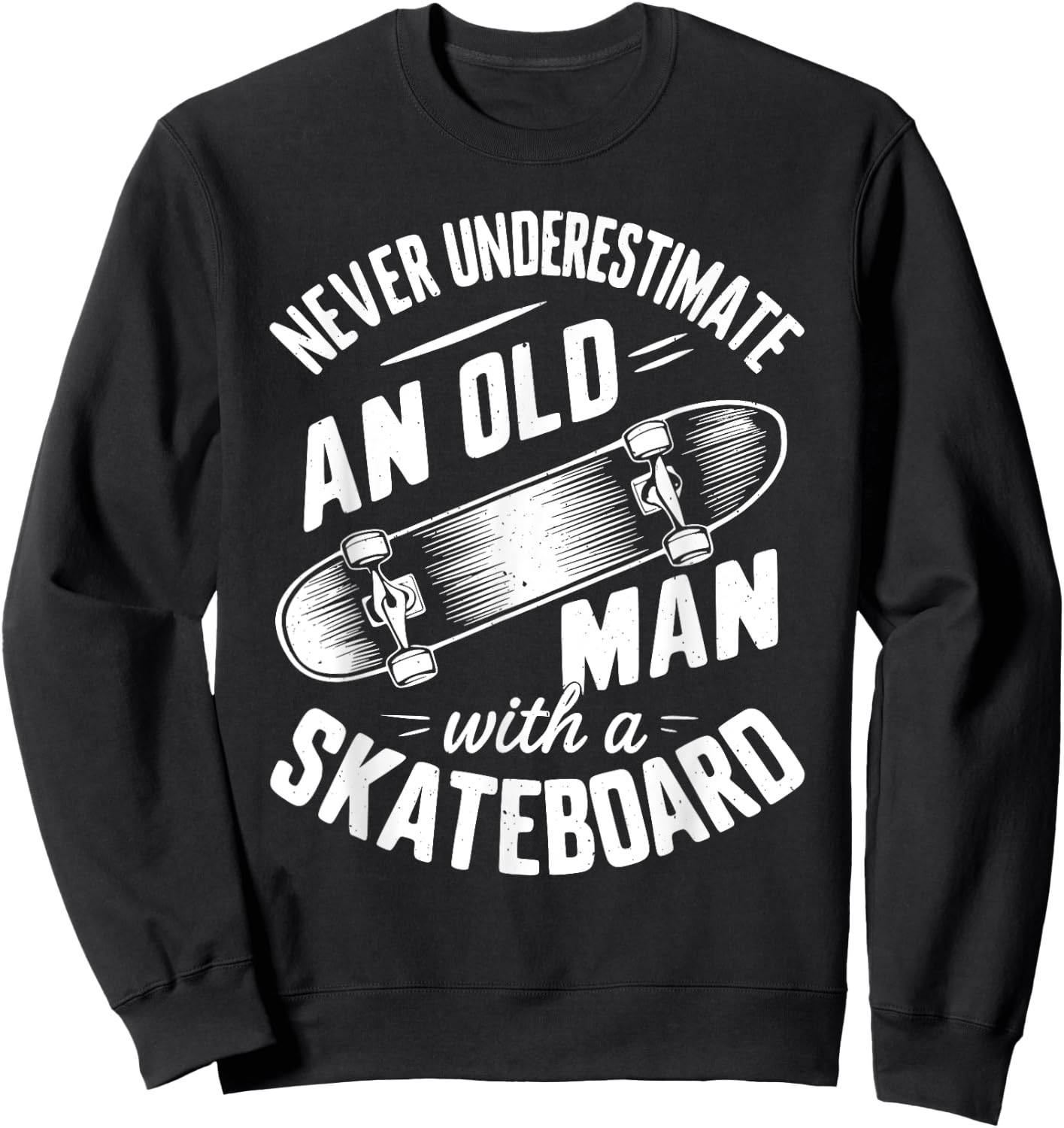 Never Underestimate an Old Man With A Skateboard Sweatshirt - Sweatshirt | Black