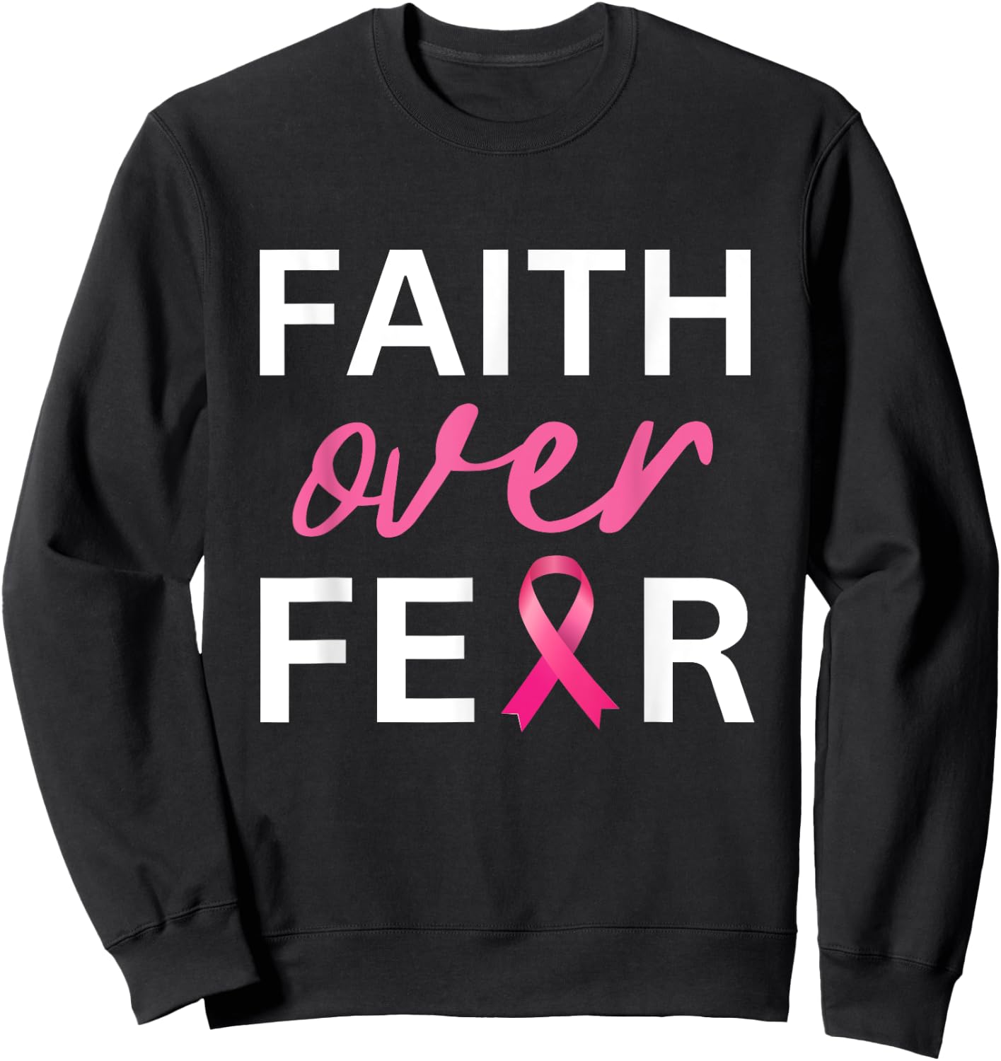 Faith Over Fear Breast Cancer Awareness - Pink Ribbon Sweatshirt - Sweatshirt | Black