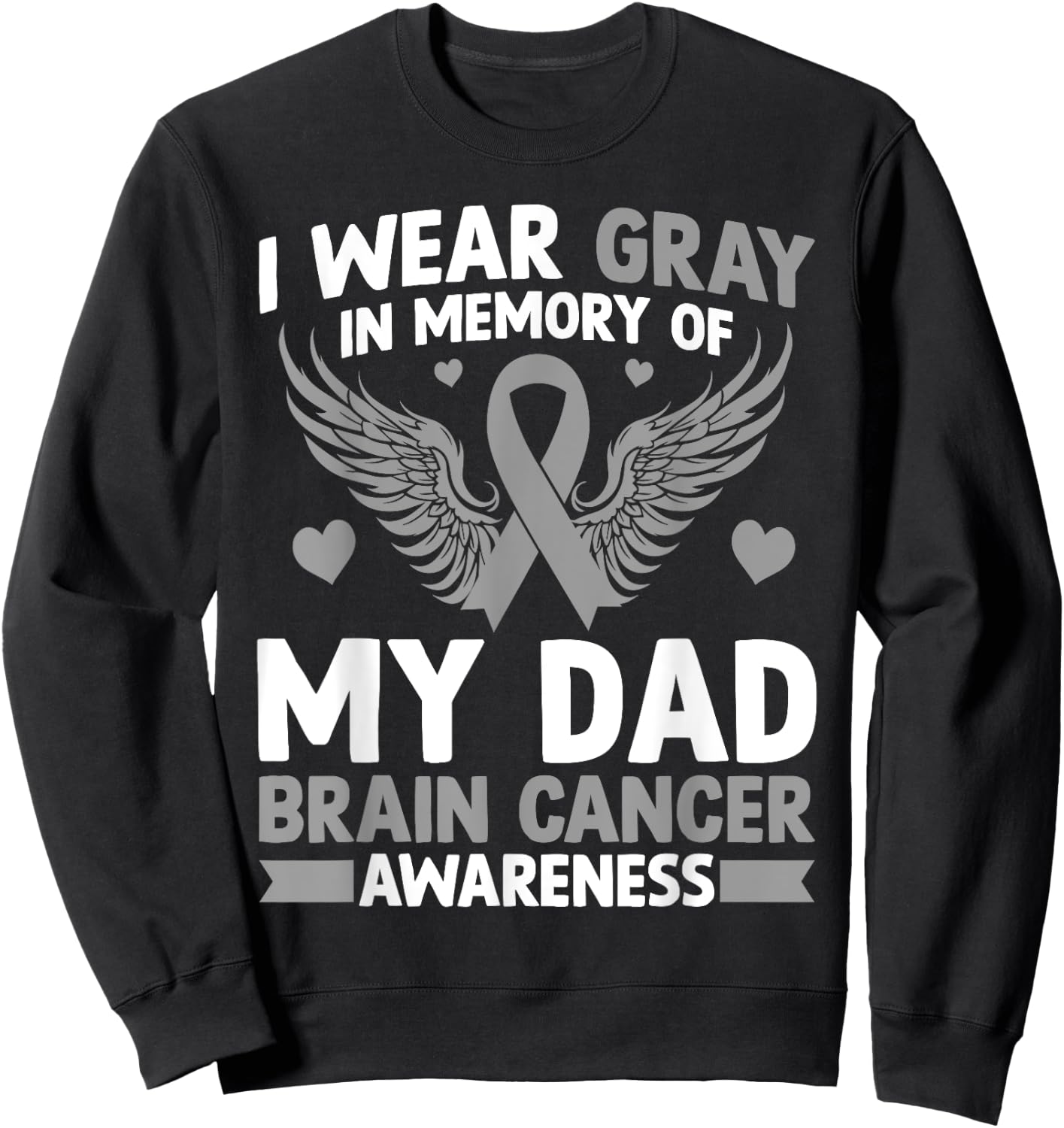 I Wear Gray in Memory of My Dad Gift Brain Cancer Awareness Sweatshirt - Sweatshirt | Black