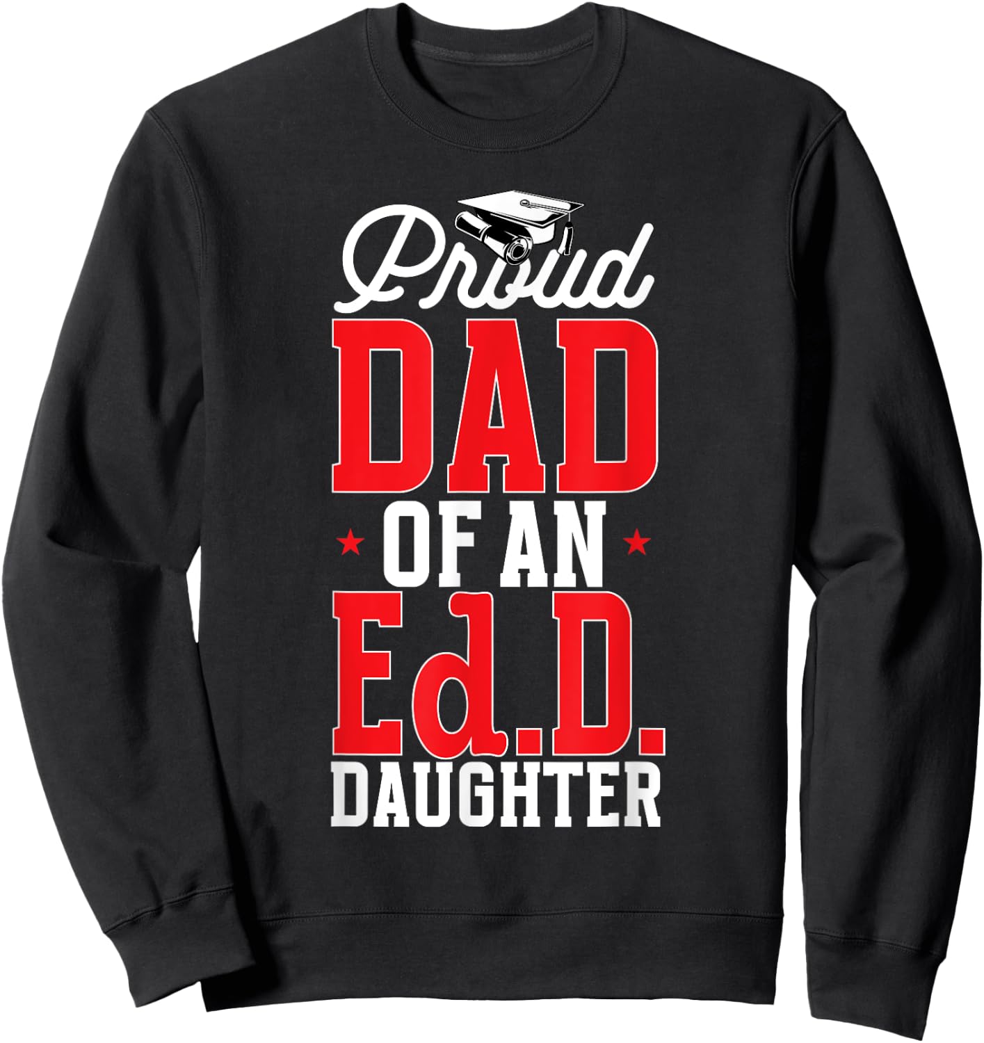 Doctor of Education Proud Dad Of An Ed.D. Daughter Doctorate Sweatshirt - Sweatshirt | Black