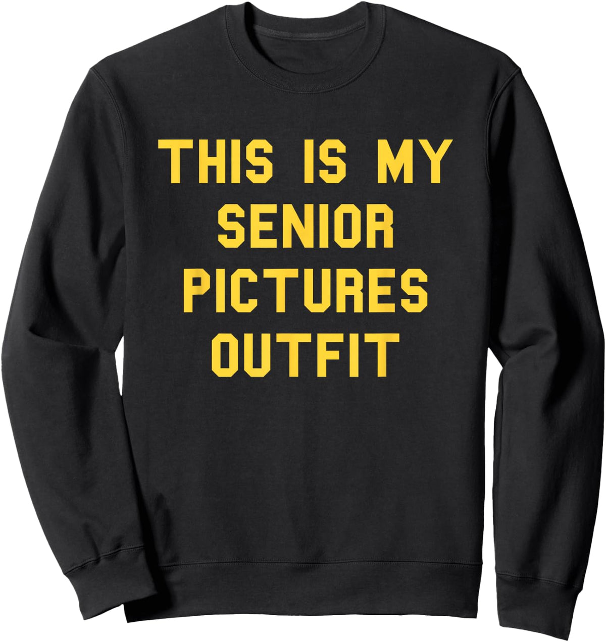 Senior Pictures Outfit School Grad Cute Gag Funny Fan Yellow Sweatshirt - Sweatshirt | Black