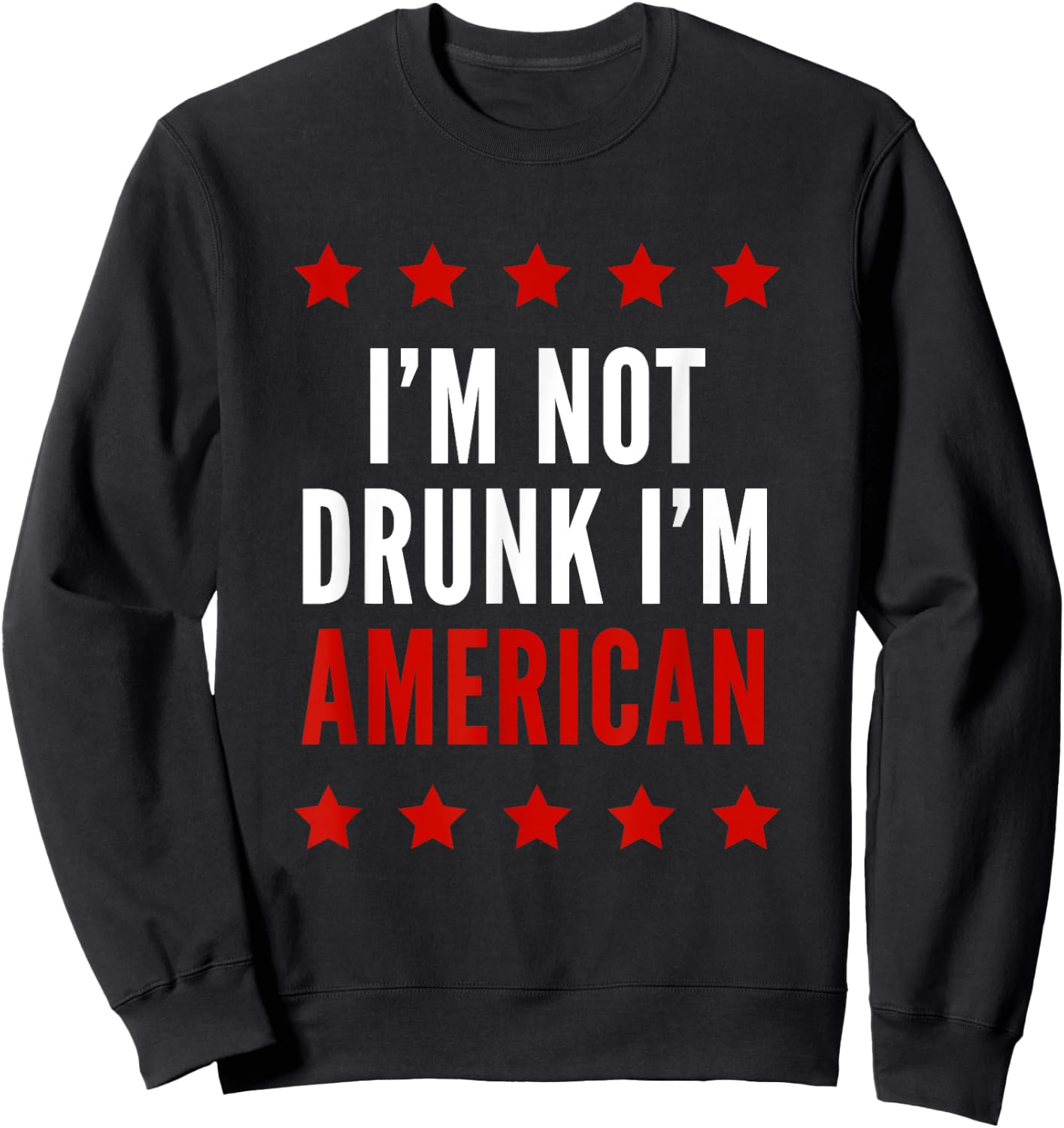 I'm Not Drunk I'm American Funny 4th Of July Women Men Sweatshirt - Sweatshirt | Black
