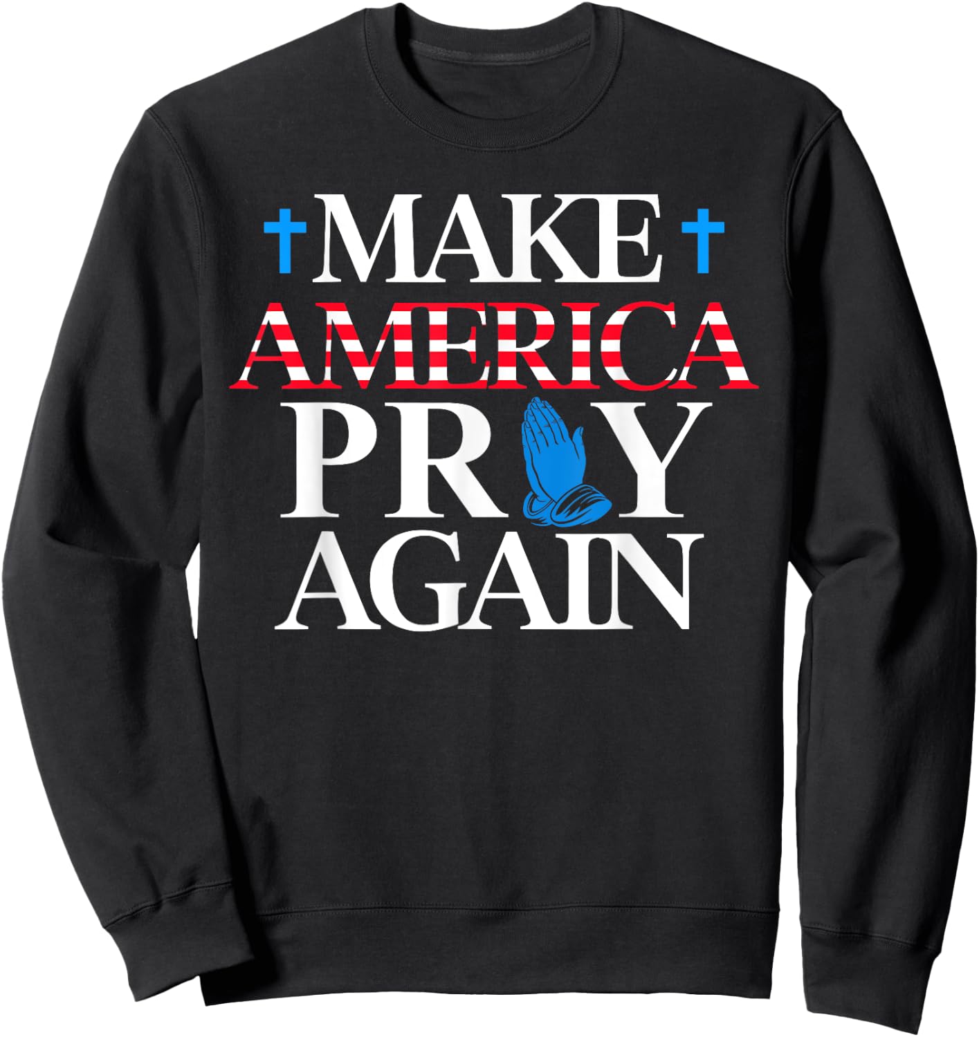 Make America Pray Again Christian Sweatshirt - Sweatshirt | Black
