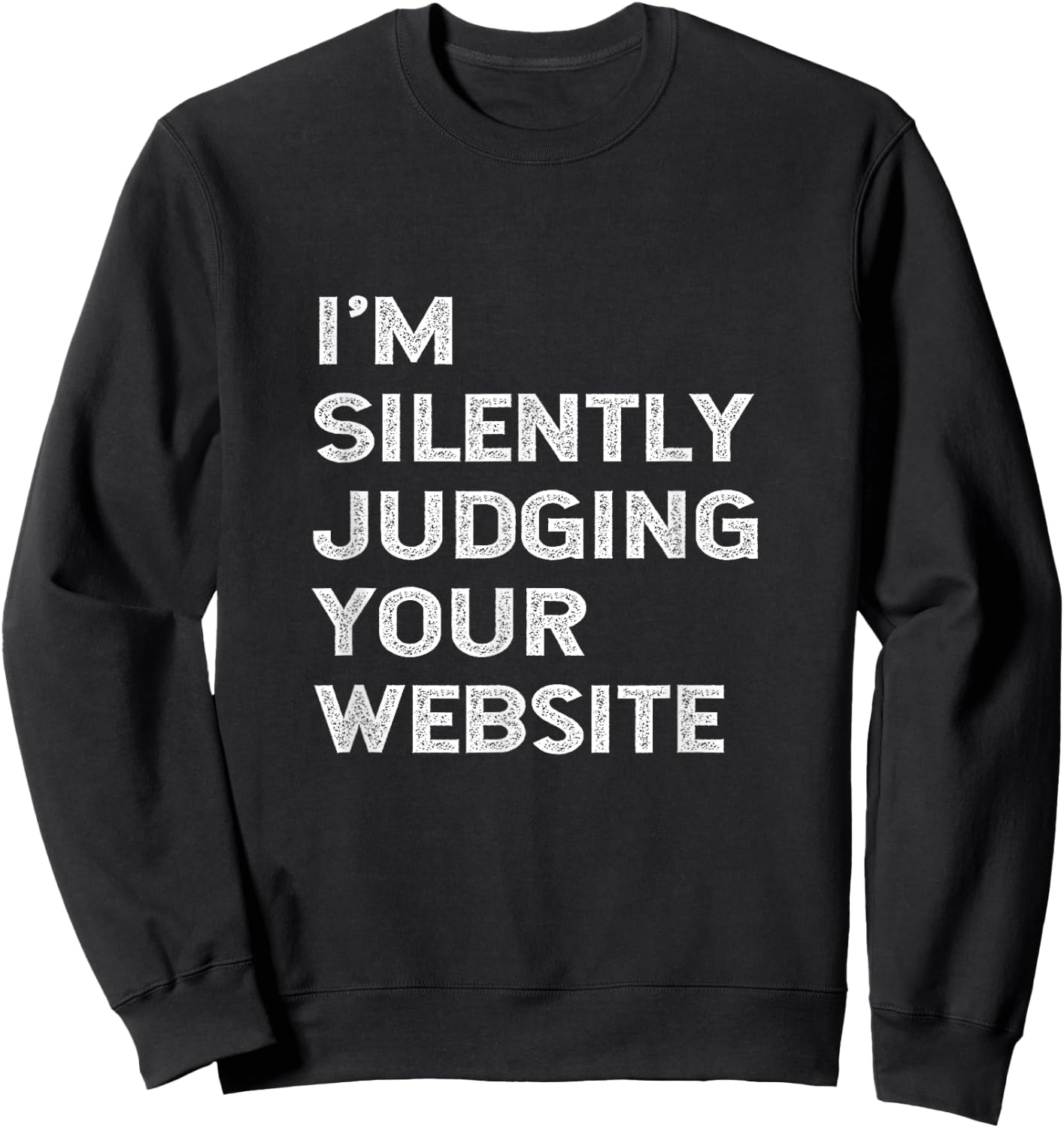 I'm Silently Judging Your Website Developer Web Designer Fun Sweatshirt - Sweatshirt | Black
