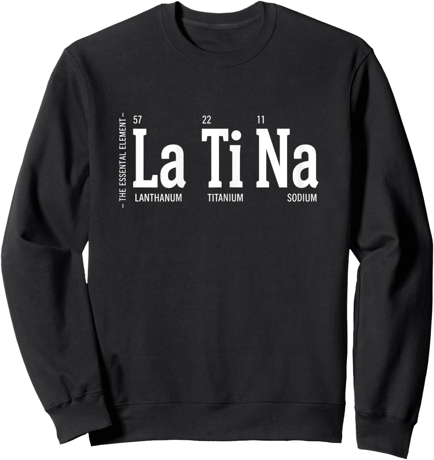 Latina Periodic Table La Ti Na Science Humor Sweatshirt - Sweatshirt | Black