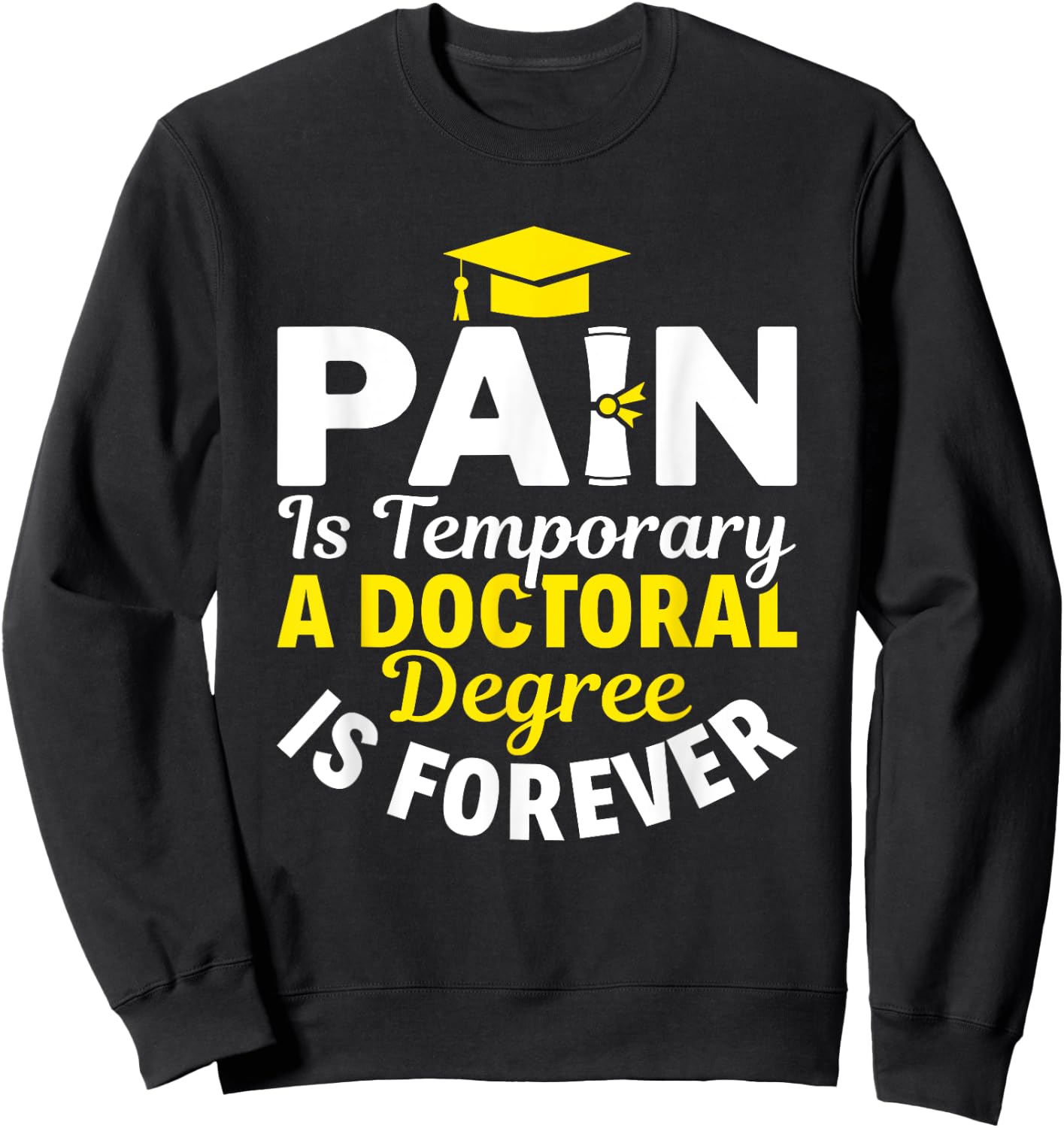 Doctoral Degree Is Forever PhD Graduation Doctorate Sweatshirt - Sweatshirt | Black