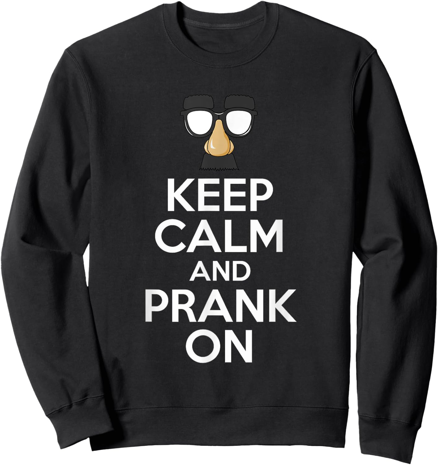 Keep Calm And Prank On - Funny April Fools Day Sweatshirt - Sweatshirt | Black