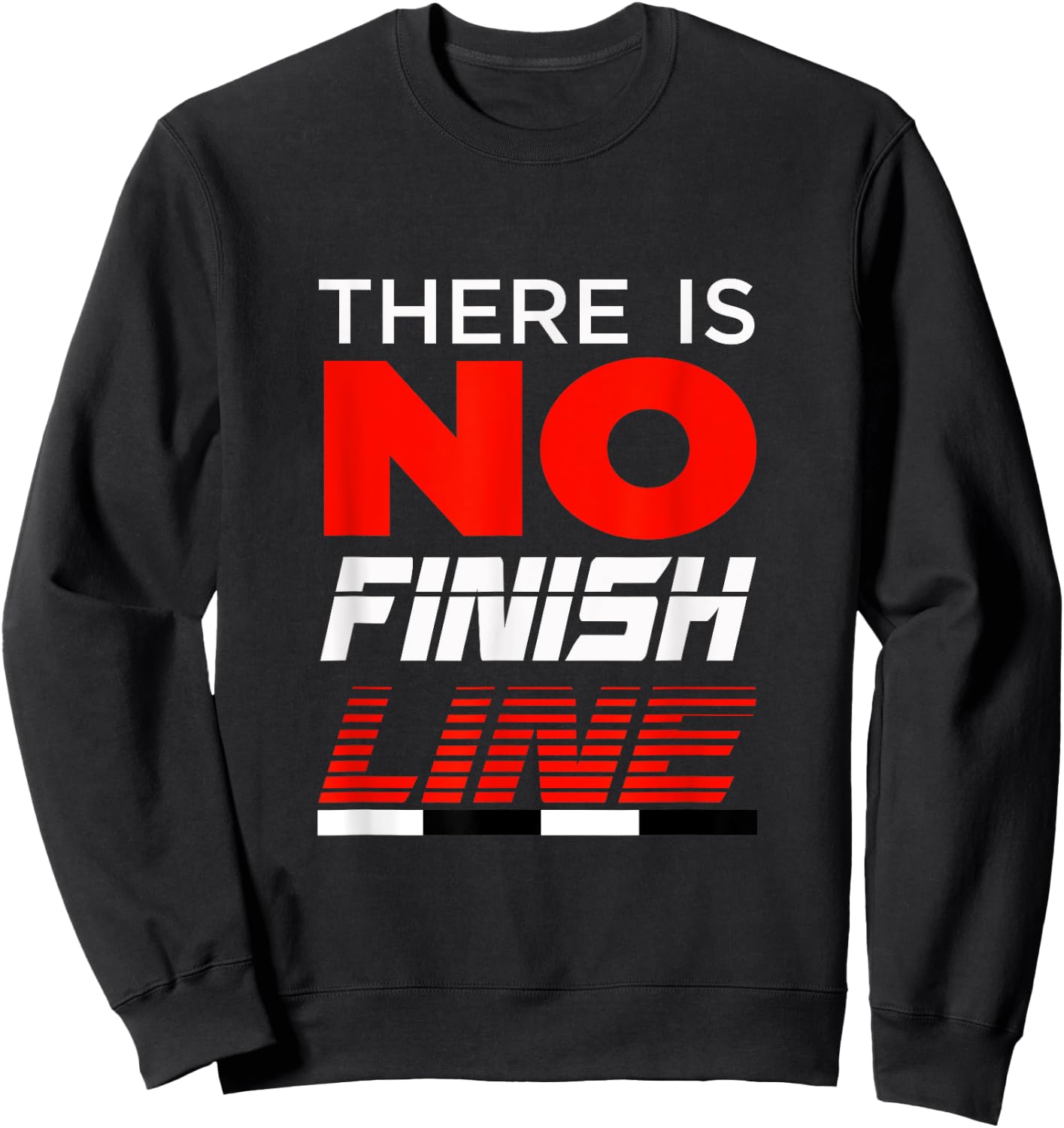 FUNNY THERE IS NO FINISH LINE Gym Workout Clothes Sweatshirt - Sweatshirt | Black