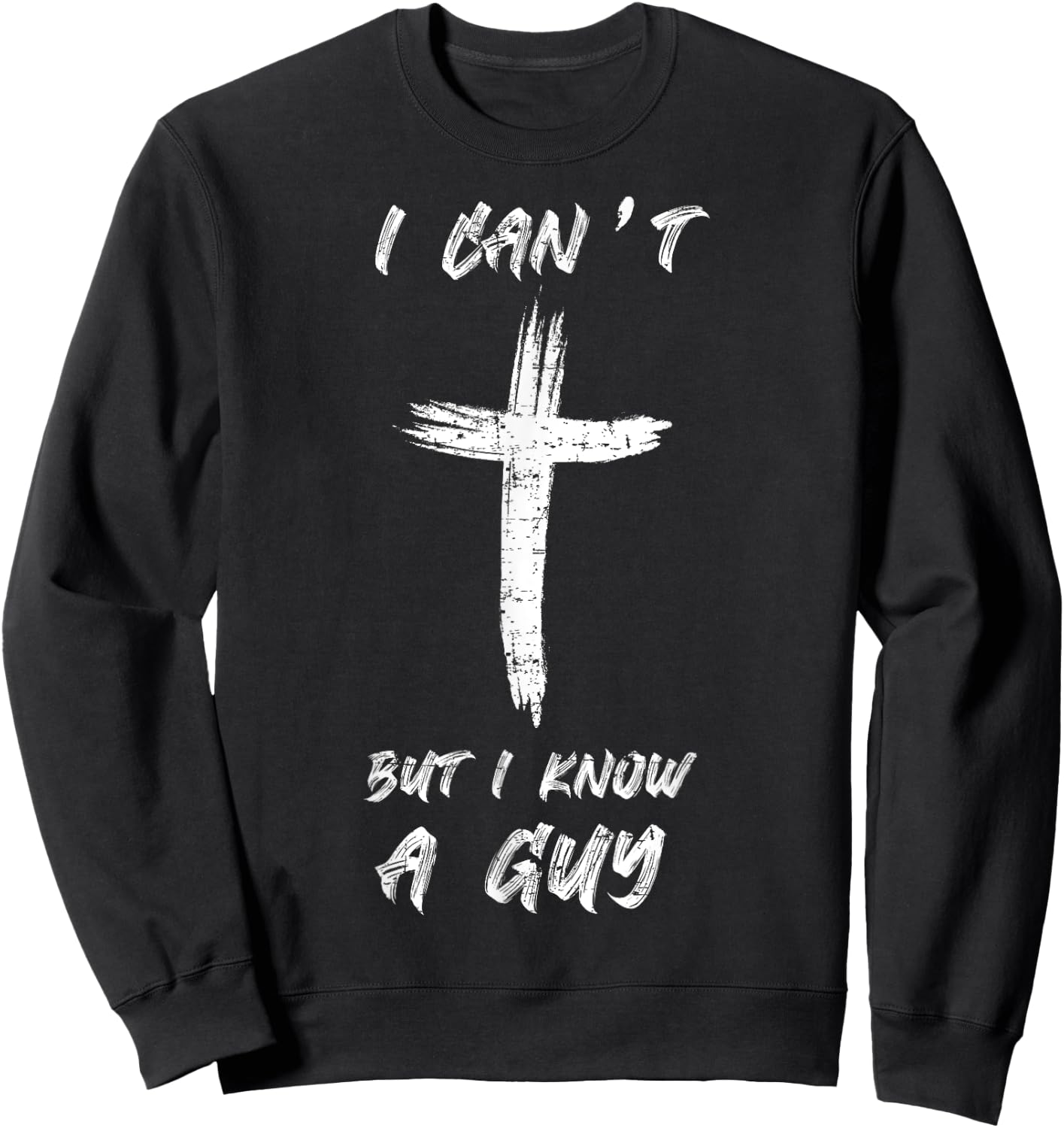 I Can't but I Know The Guy Christian Funny Bible Lover Sweatshirt - Sweatshirt | Black