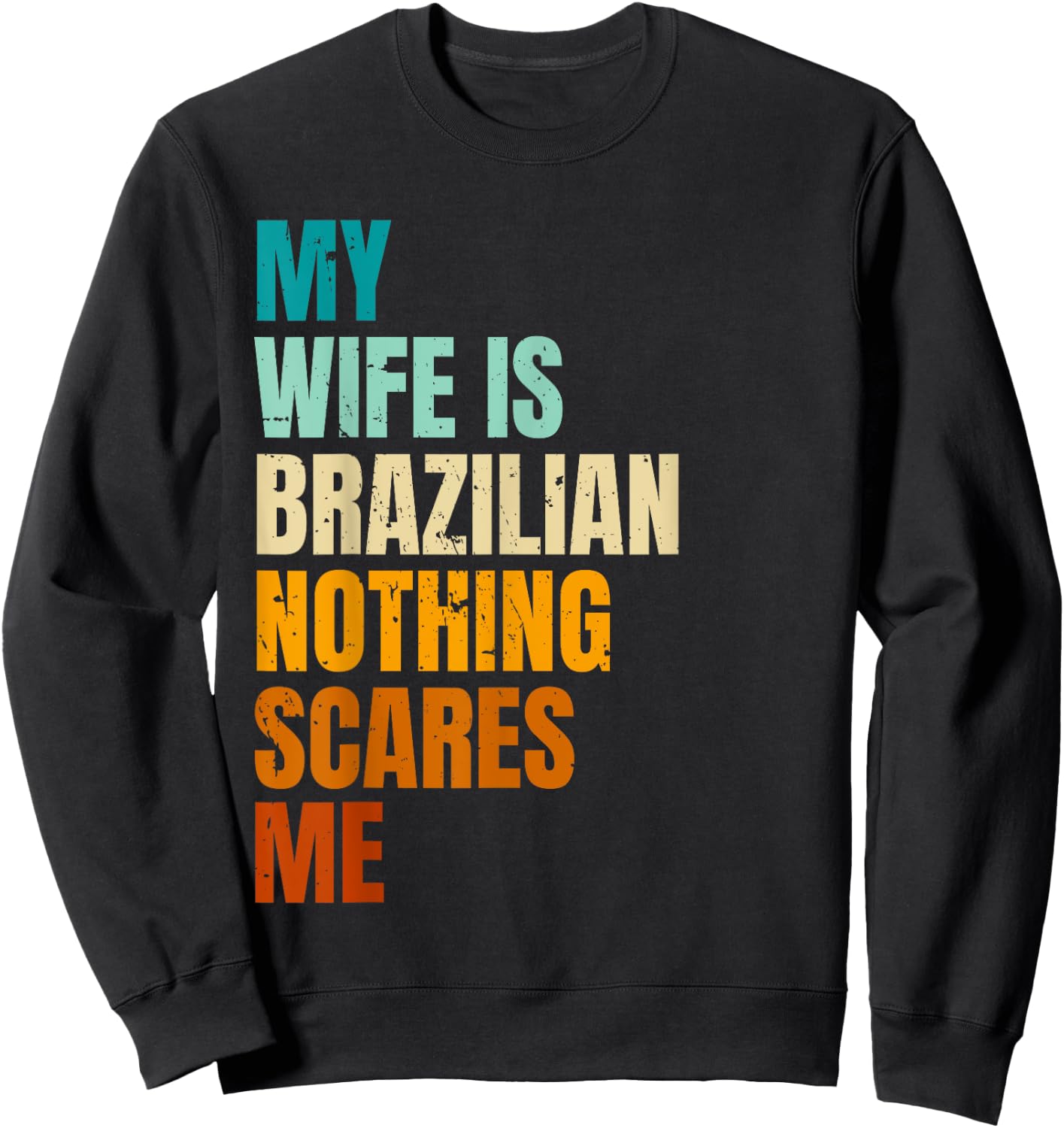 My Wife Is Brazilian Nothing Scares Me Funny Husband Sweatshirt - Sweatshirt | Black