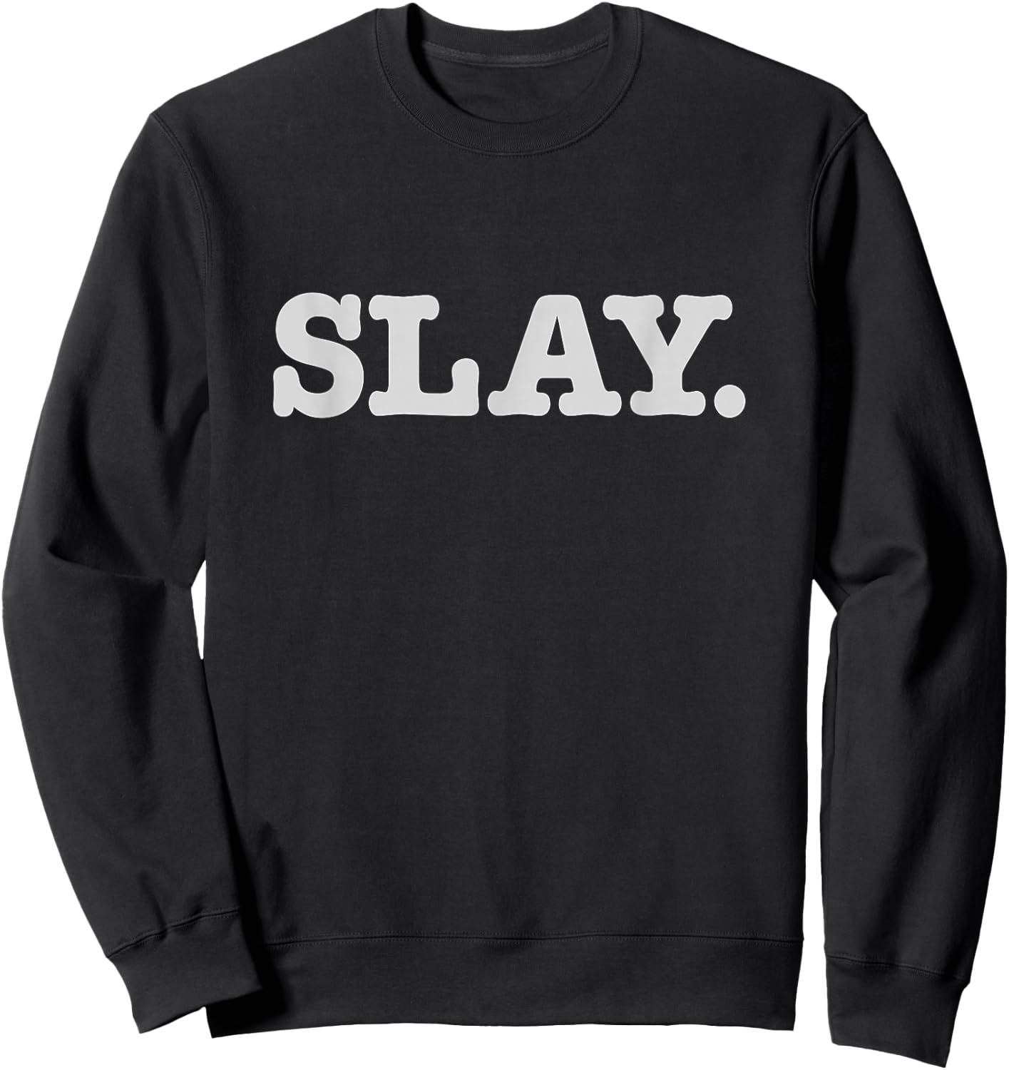 Slay Text Phrase Funny Slang Sassy Sweatshirt - Sweatshirt | Black