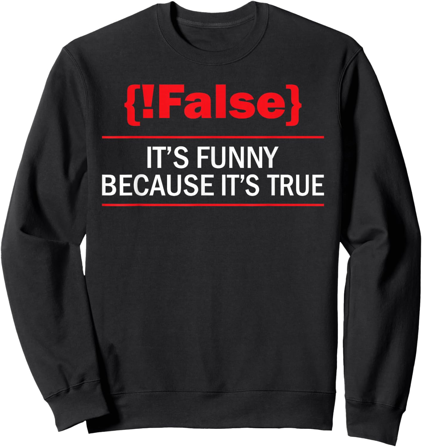 !False - Computer Science Programmer Coding Software Coder Sweatshirt - Sweatshirt | Black