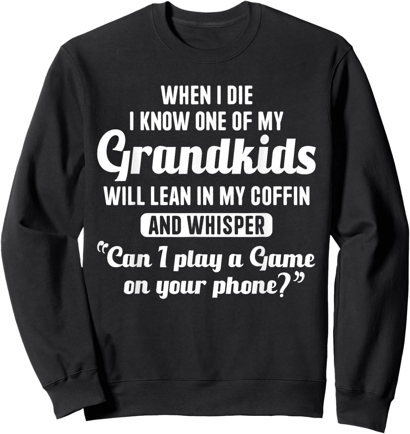 When I Die My Grandkids Can I Play a Game on Your Phone Fun Sweatshirt - Sweatshirt | Black