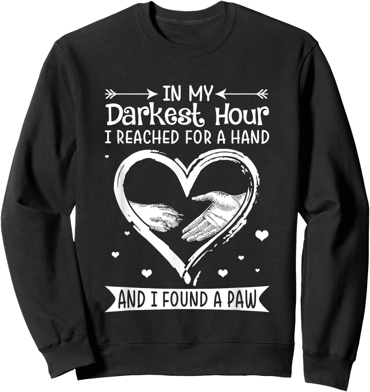 In My Darkest Hour I Reached For A Hand Shirt.in -Adults Black Dog Sweatshirt - Sweatshirt | Black