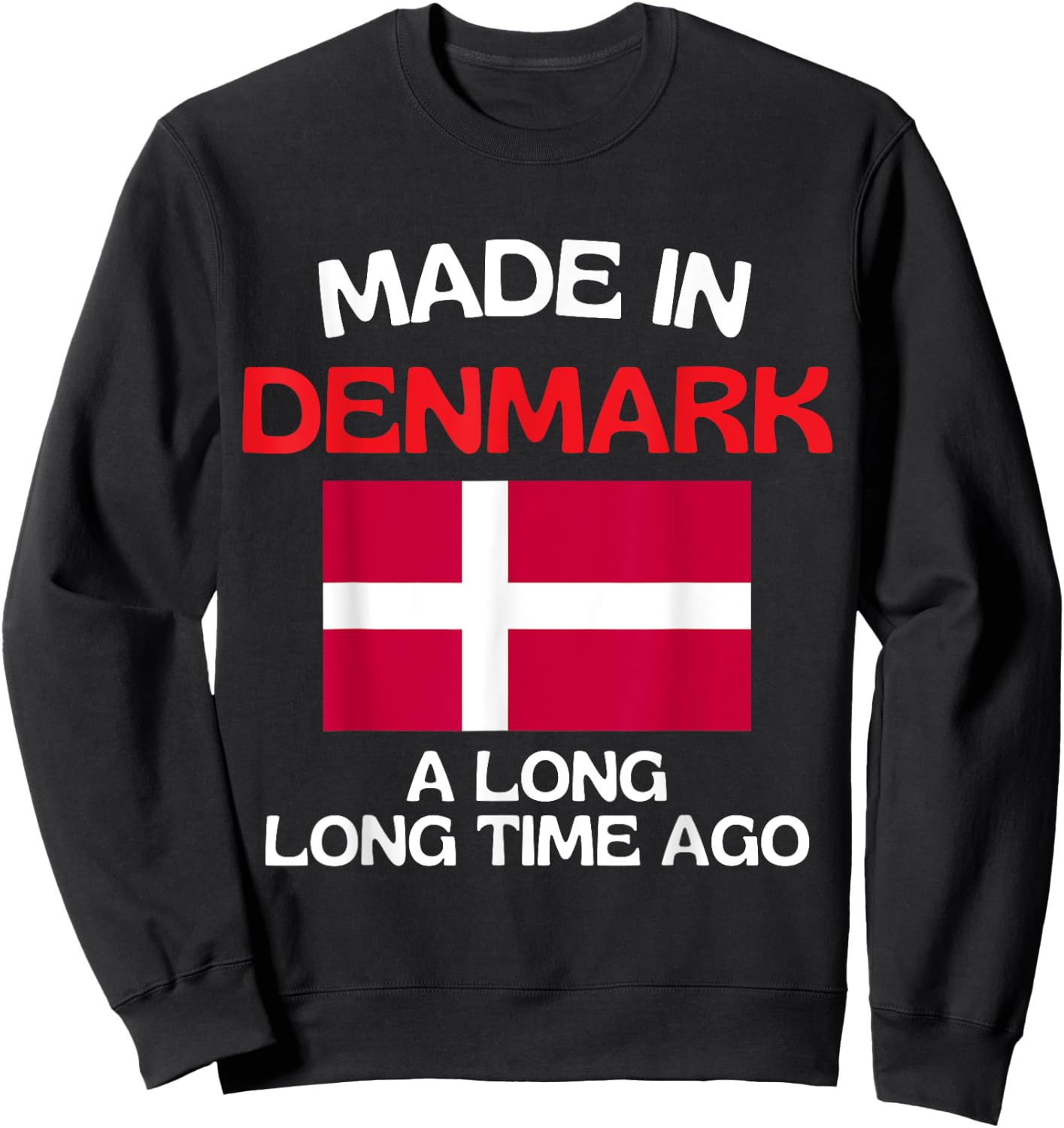 Made In Denmark A Long Time Ago Funny Danish Birthday Sweatshirt - Sweatshirt | Black