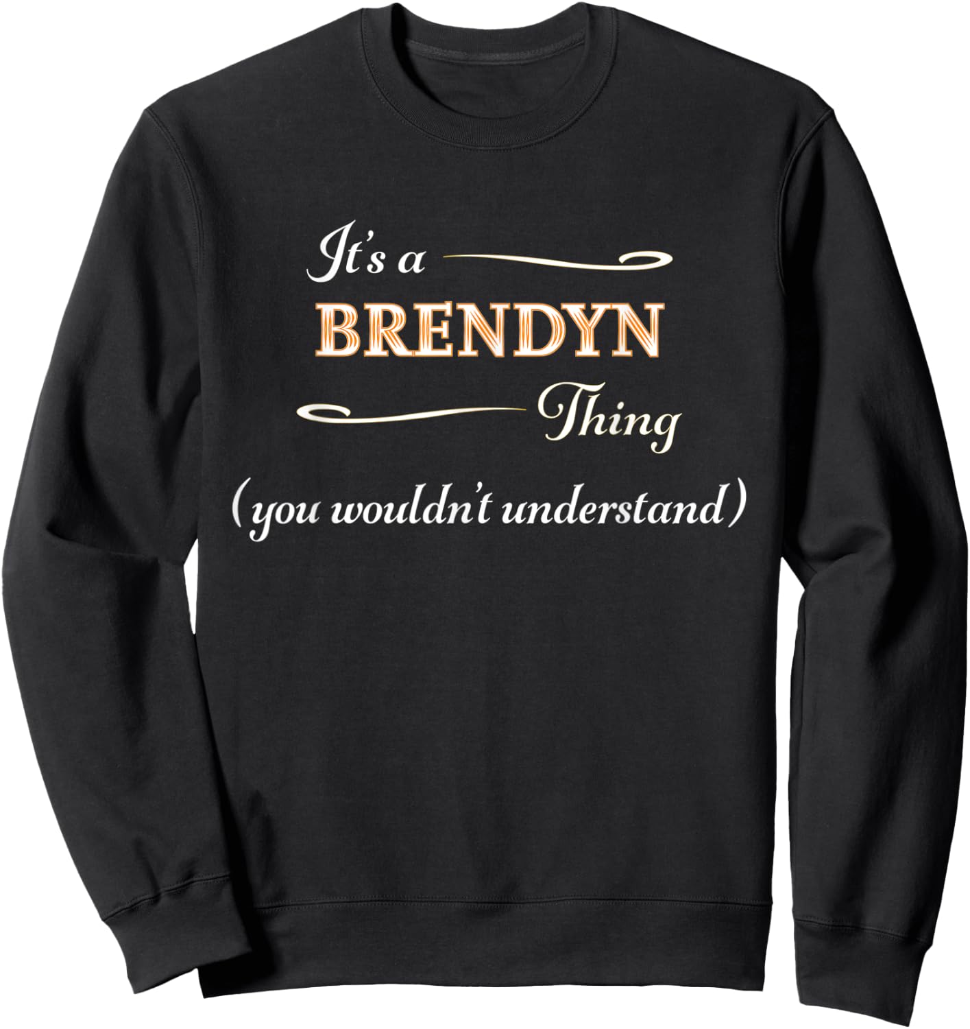 It's a BRENDYN Thing, You Wouldn't Understand | Name Gift Sweatshirt - Sweatshirt | Black