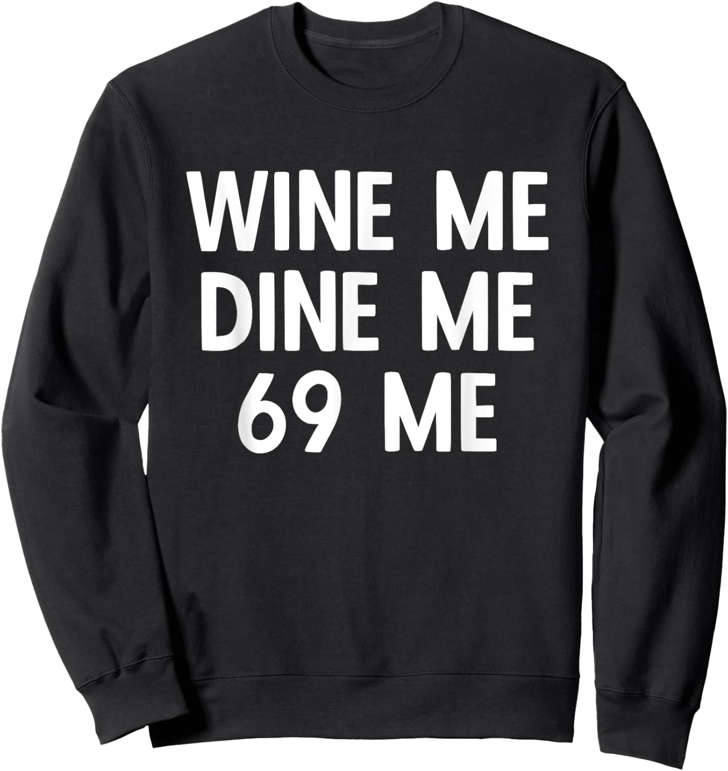 Wine Me Dine Me 69 Me Sweatshirt - Sweatshirt | Black