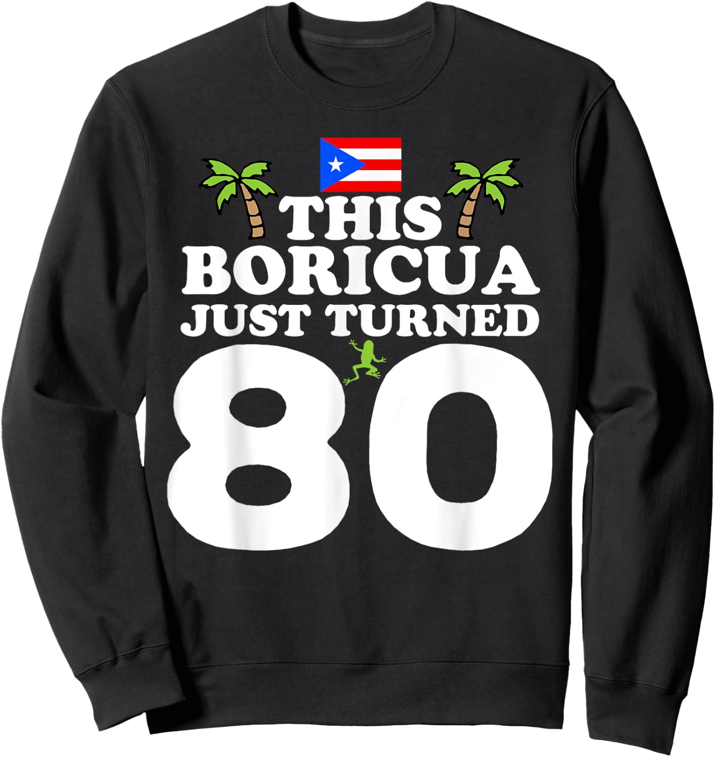 This Boricua Just Turned 80 - Puerto Rican 80th Birthday Sweatshirt - Sweatshirt | Black