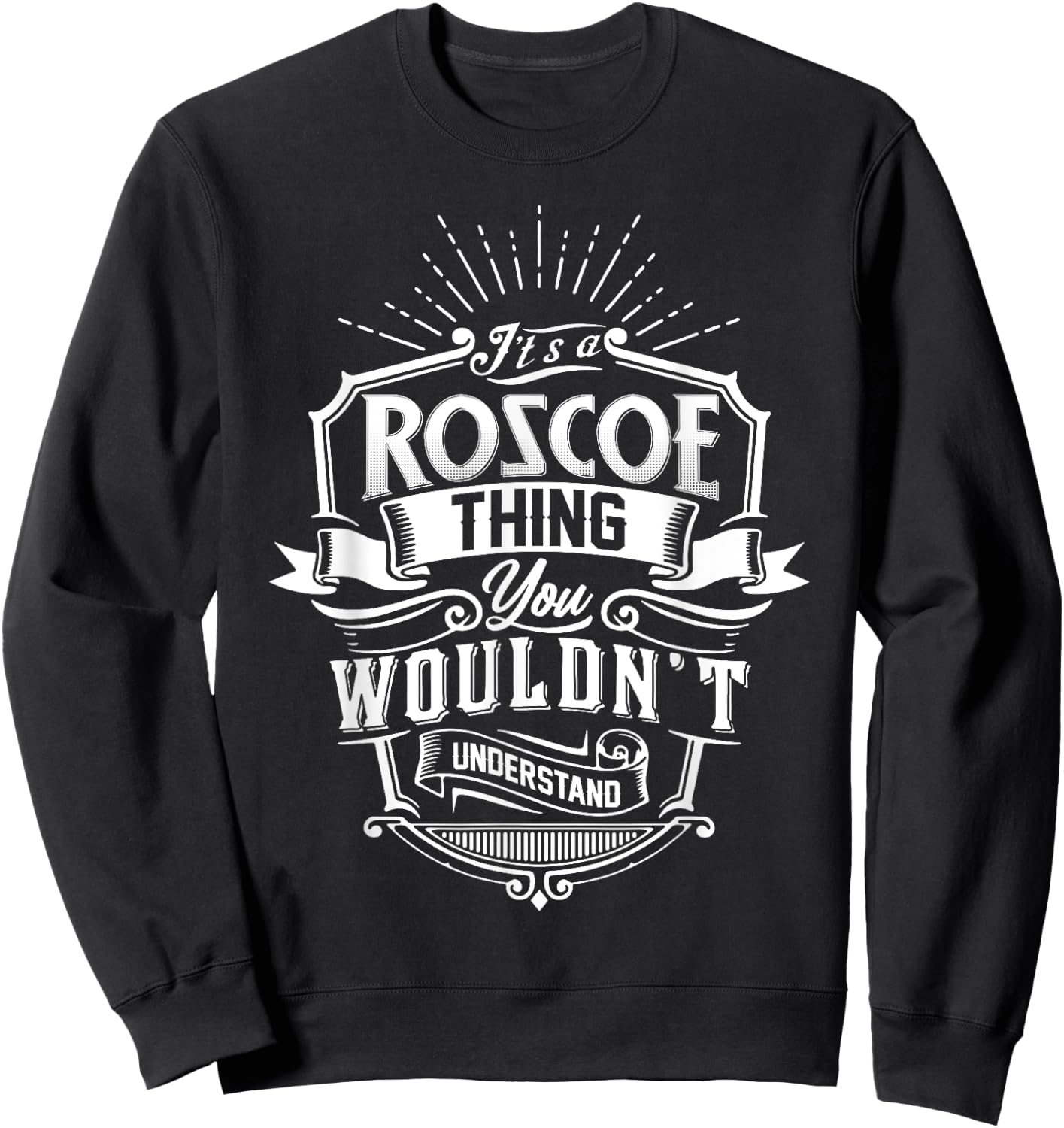 It's A ROSCOE Thing You Wouldn't Understand Name Vintage Sweatshirt - Sweatshirt | Black