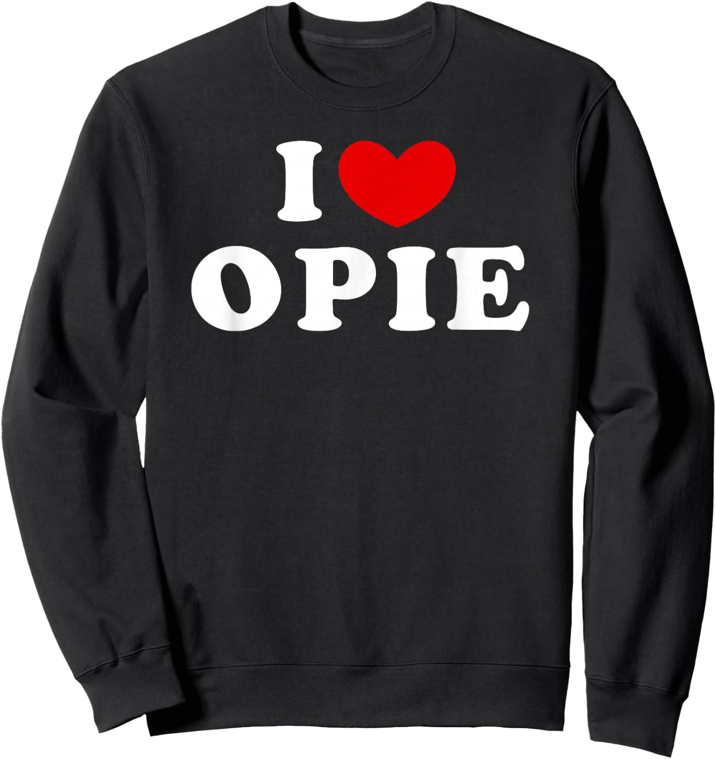 I Love Opie, I Love Opie Sweatshirt - Sweatshirt | Black