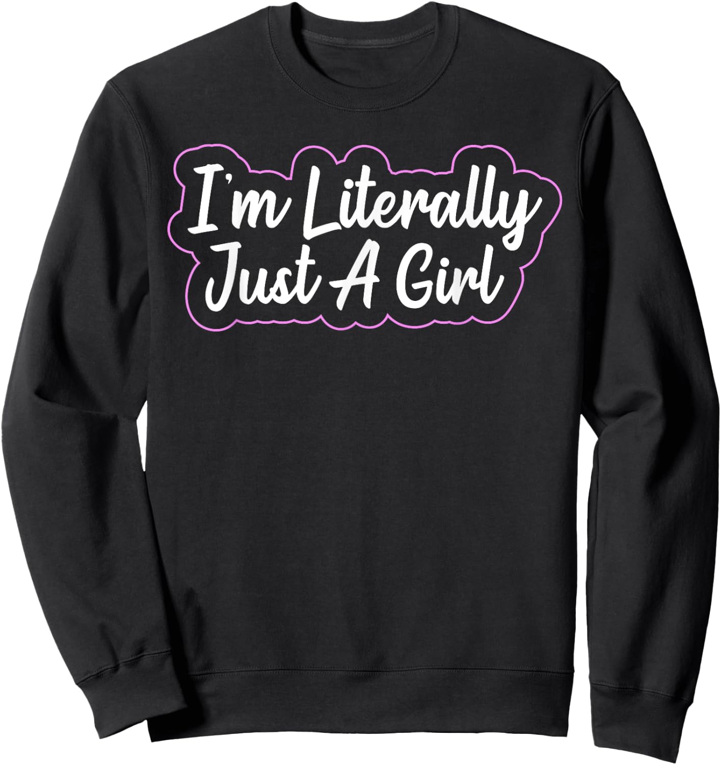 I'm Literally Just A Girl Sweatshirt - Sweatshirt | Black